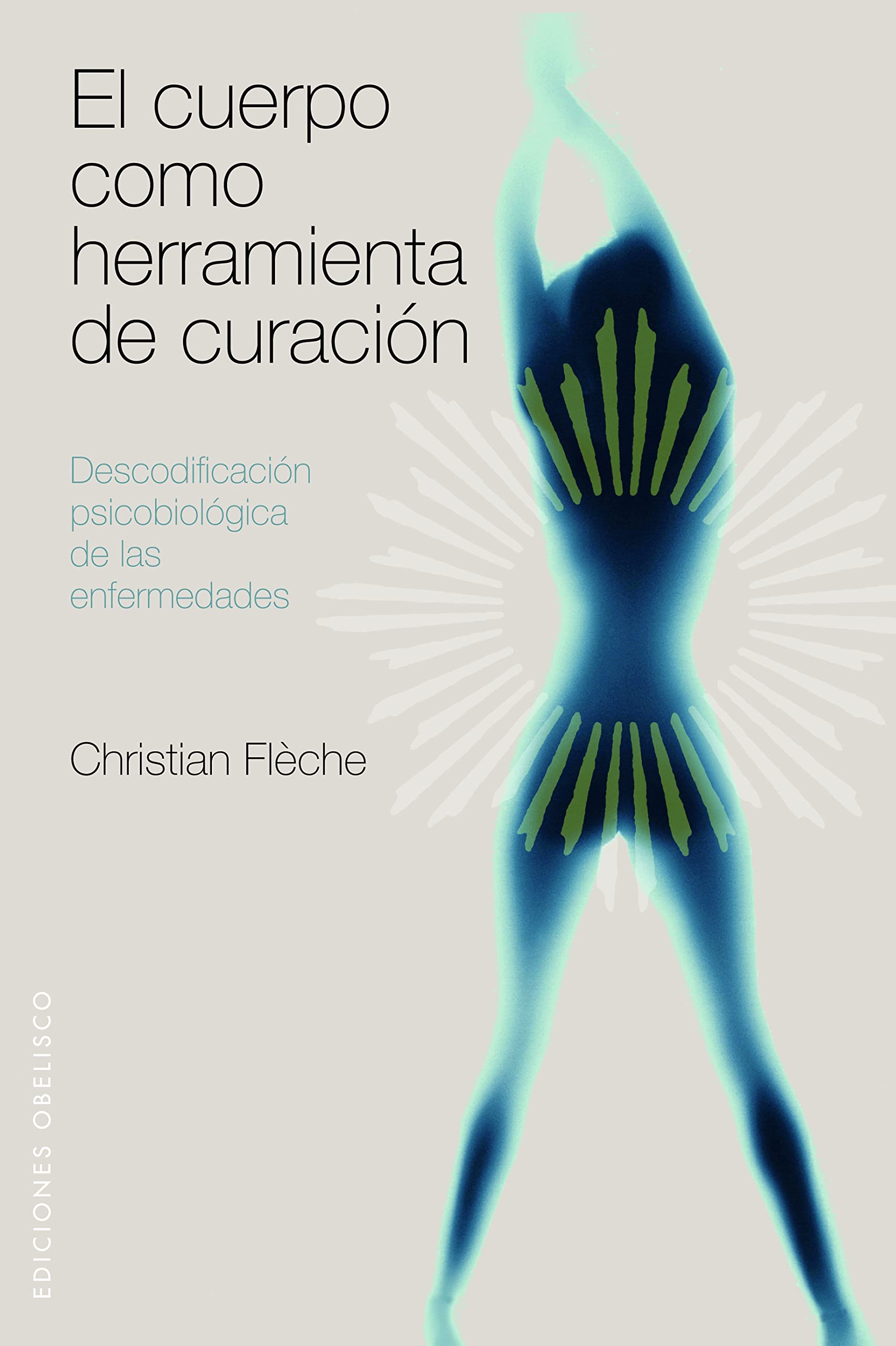 El Cuerpo Como Herramienta de Curacion: Descodificacion Psicobiologica de las Enfermedades (SALUD Y VIDA NATURAL)