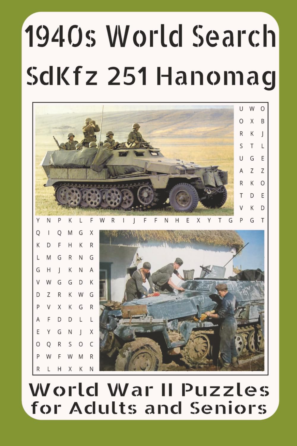 1940s Word Search – SdKfz 251 Hanomag: WWII Puzzles for Adults and Seniors Vol. 18: Featuring Armored Half-Tracks, Panzergrenadier Tactics, Eastern ... Vehicle That Supported Germany’s Wehrmacht