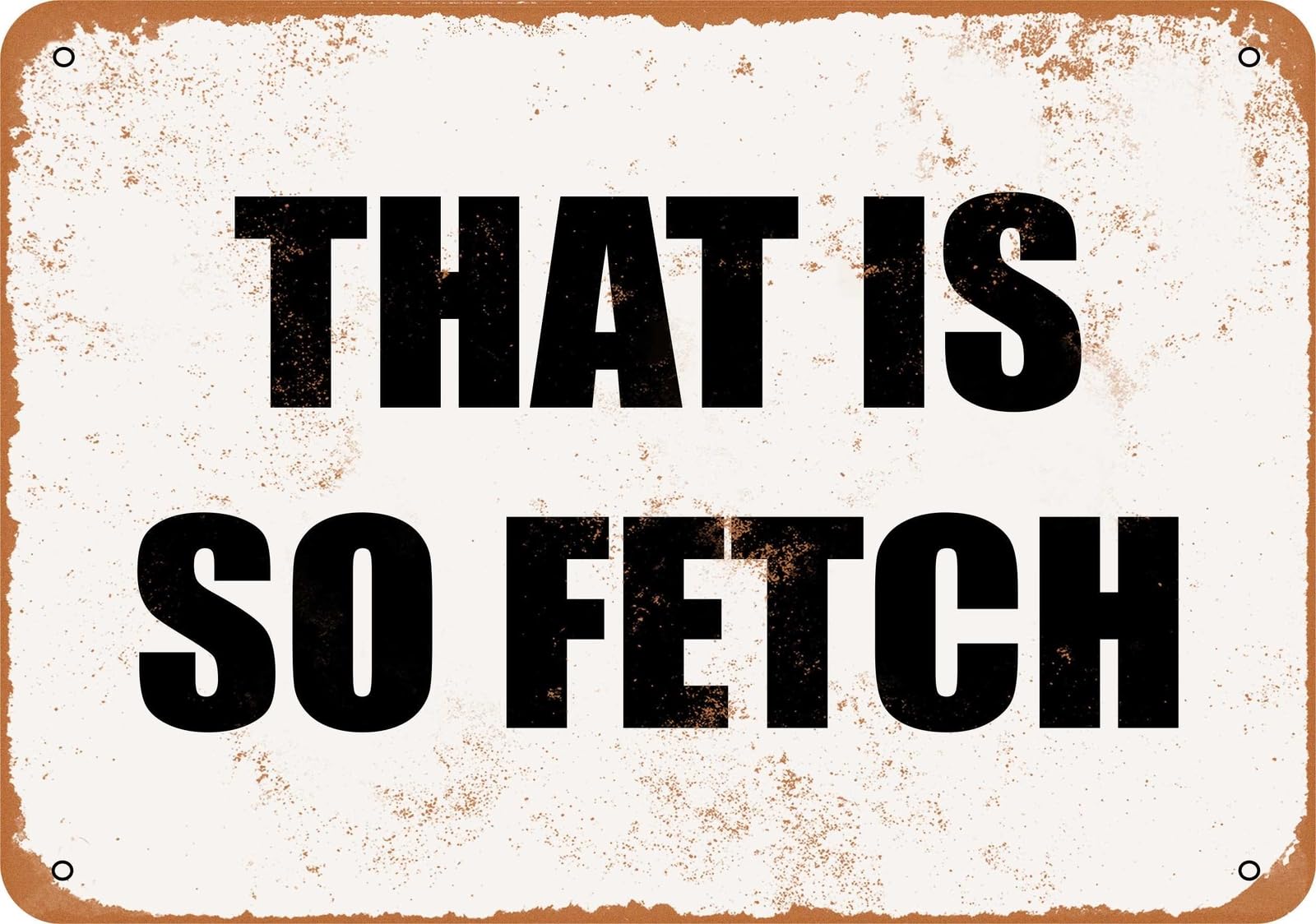 Miaomansenstore Metal Sign - That Is So Fetch - Vintage Look Home Decor