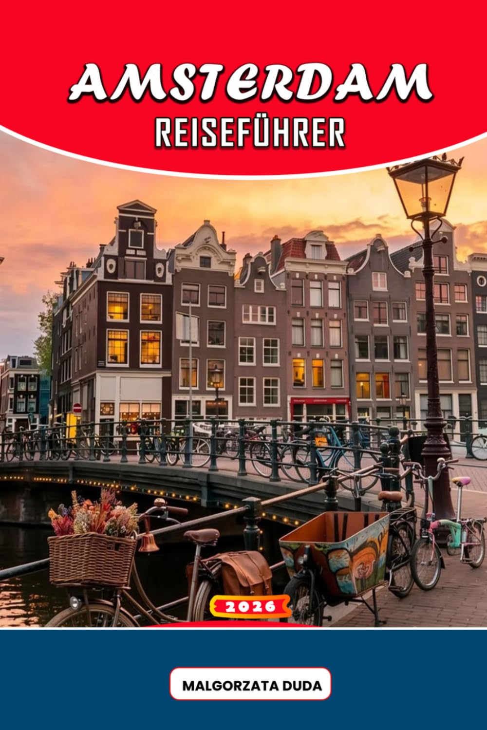 AMSTERDAM REISEFÜHRER 2026: Entdecken Sie den Herzschlag der Stadt: Erkunden Sie die zeitlosen Kanäle, entdecken Sie charmante Cafés, erleben Sie das ... Sie sich in Amsterdam jenseits der Postkarten