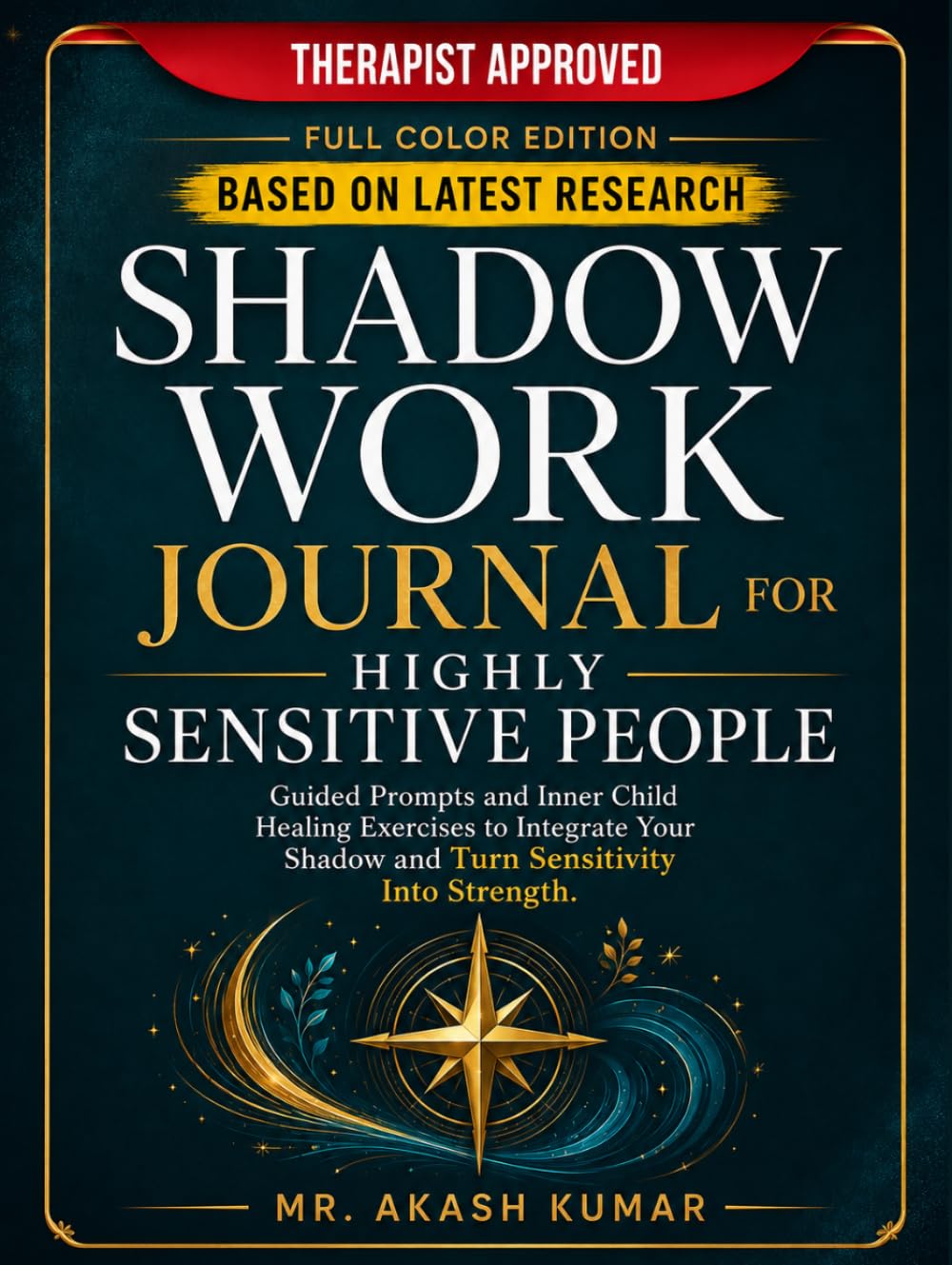 Shadow Work Journal for Highly Sensitive People: Guided Prompts and Inner Child Healing Exercises to Integrate Your Shadow and Turn Sensitivity Into Strength.