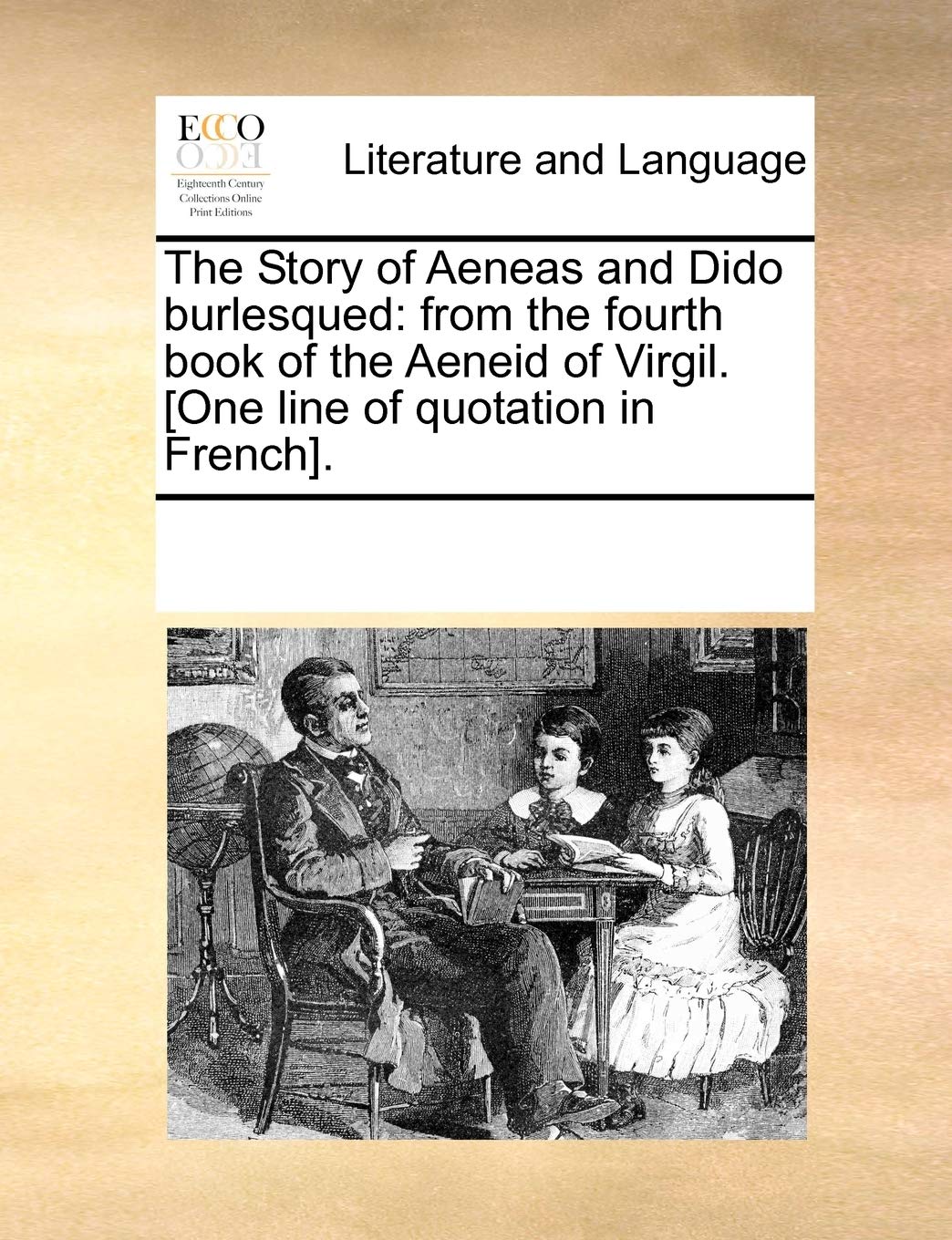 The Story of Aeneas and Dido Burlesqued: From the Fourth Book of the Aeneid of Virgil. [One Line of Quotation in French].