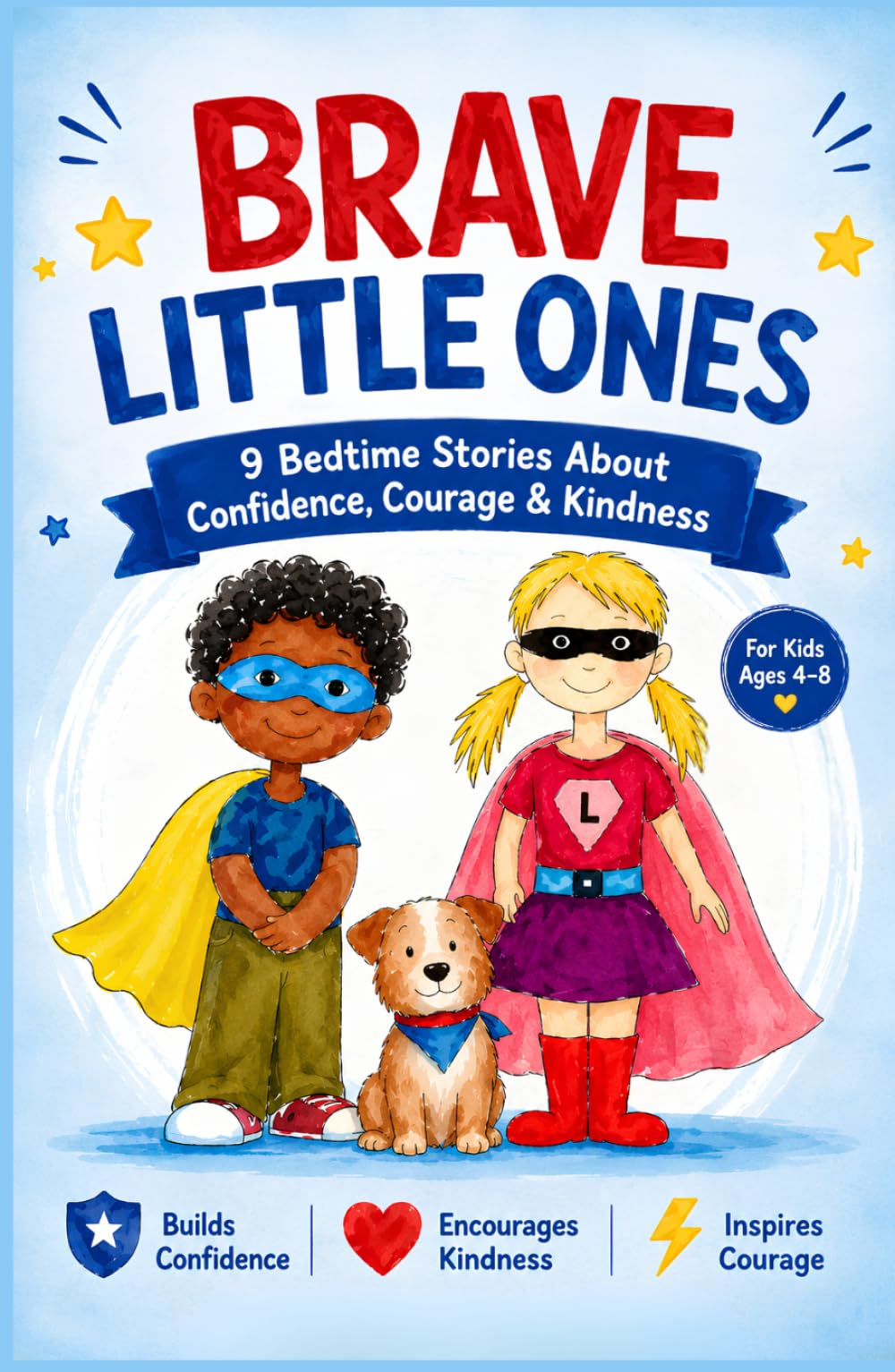 Brave Little Ones: 9 Bedtime Stories About Confidence, Courage & Kindness for Kids Ages 4–8 | A Social-Emotional Read-Aloud Collection to Build Self-Esteem and Overcome Fear