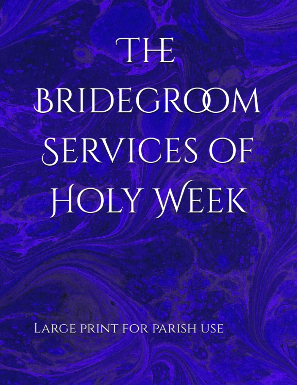 The Bridegroom Services of Holy Week: In Large Print for Parish Use (Orthodox Service Books in Large Print)