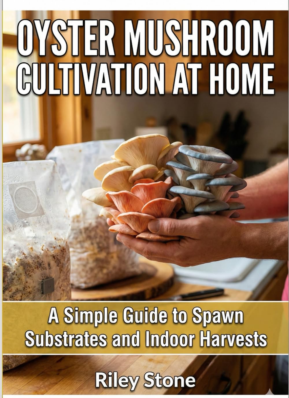 OYSTER MUSHROOM CULTIVATION AT HOME: A Simple Guide to Spawn Substrates and Indoor Harvests