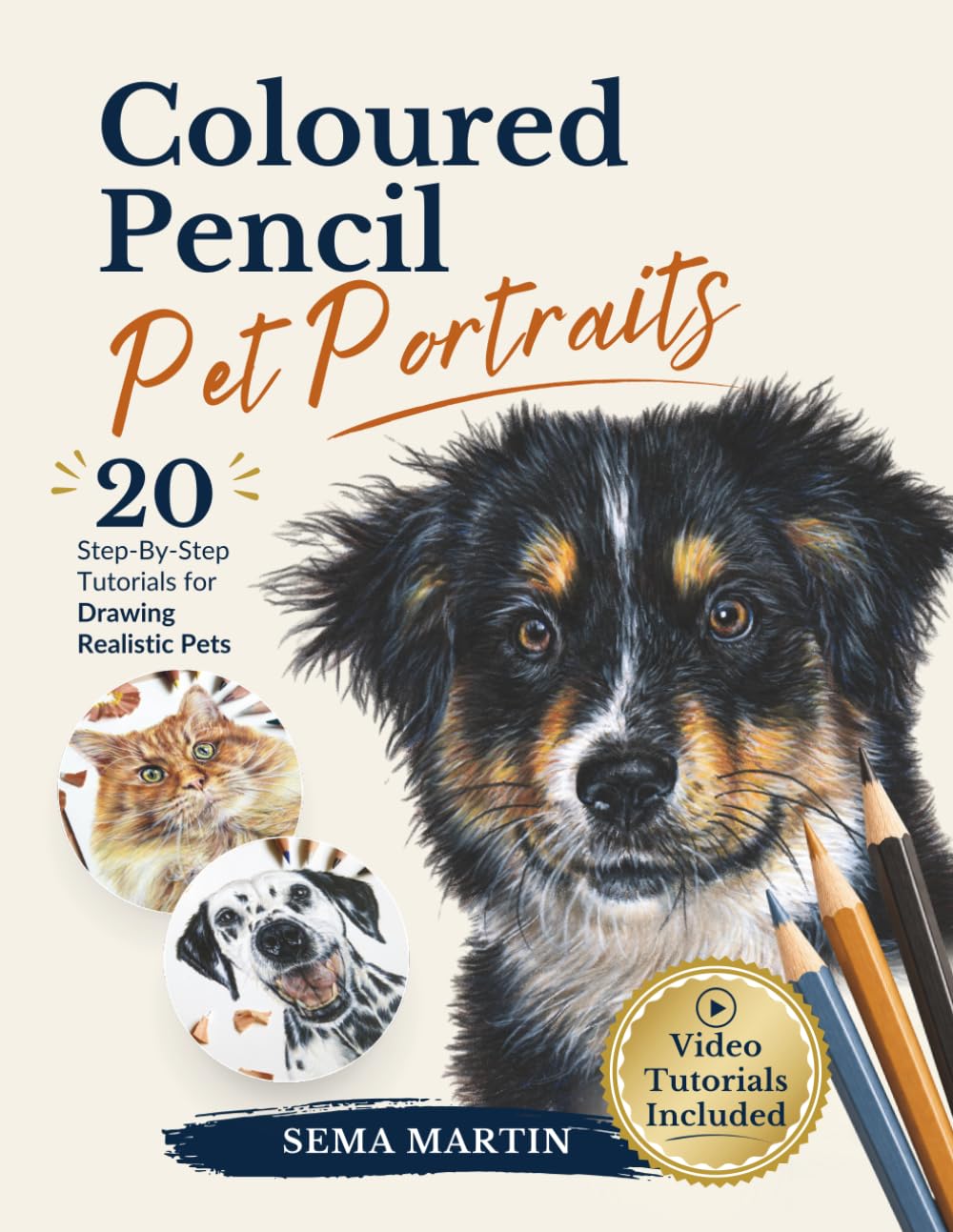 Coloured Pencil Pet Portraits: The Complete Guide to Drawing Realistic Animals with 20 Step-by-Step Tutorials, Video Lessons, References and Outlines