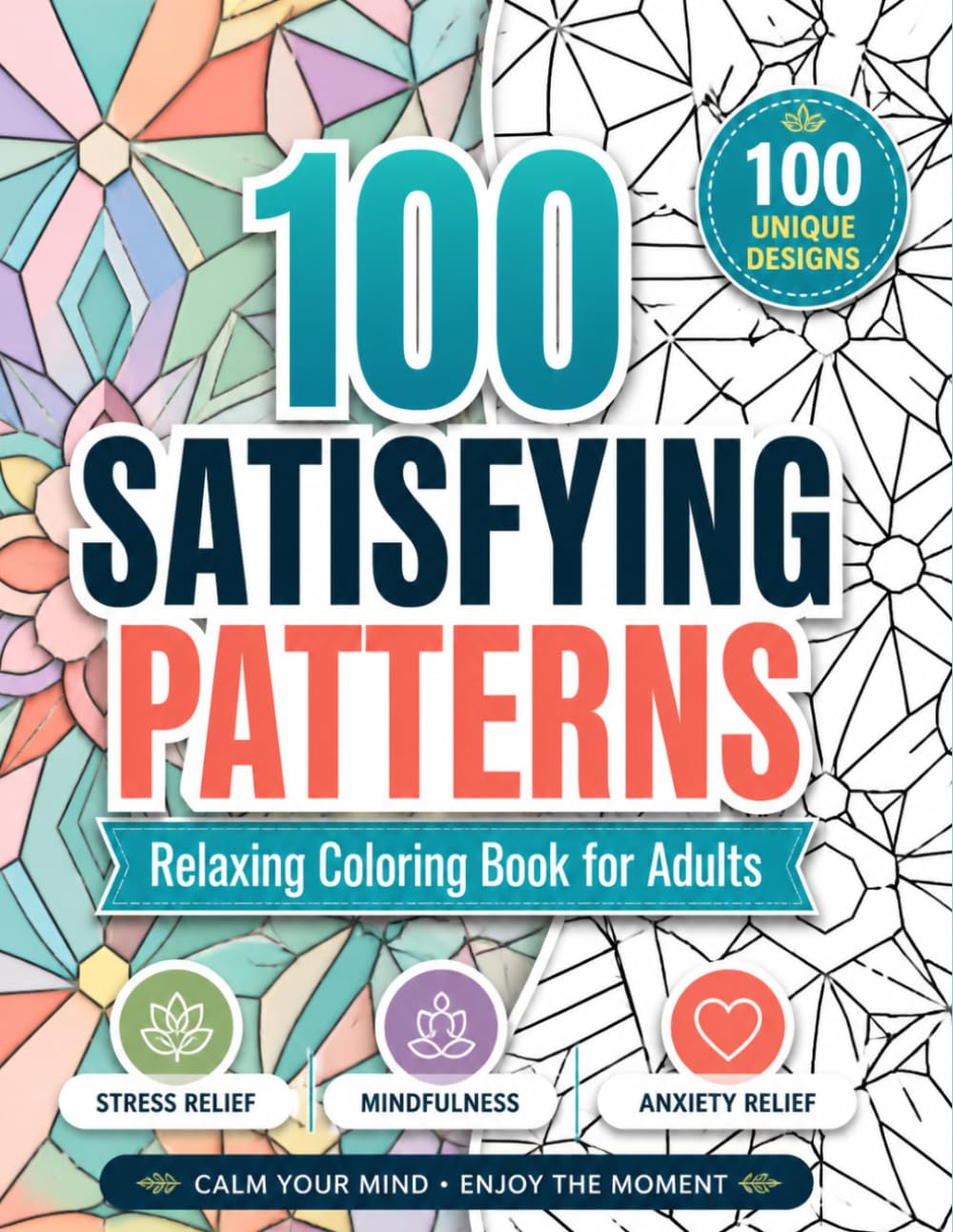 100 Satisfying Patterns Coloring Book for Adults: Relaxing Coloring Book for Stress Relief, Mindfulness & Anxiety Relief | Large Print Geometric Designs for Relaxation