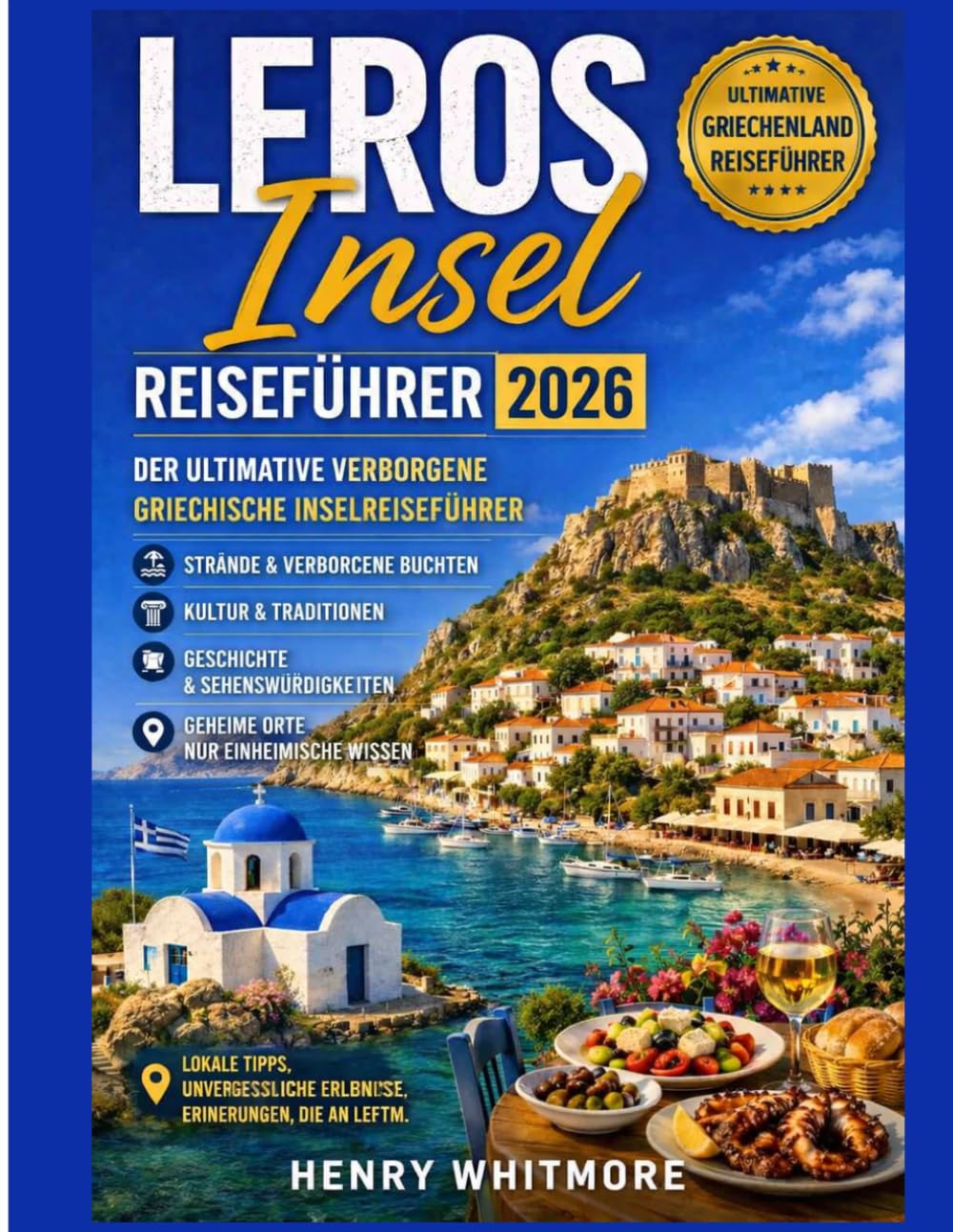 Reiseführer für die Insel Leros 2026: Der ultimative Reiseführer für verborgene griechische Inseln: Strände, Kultur, Geschichte und geheime Orte
