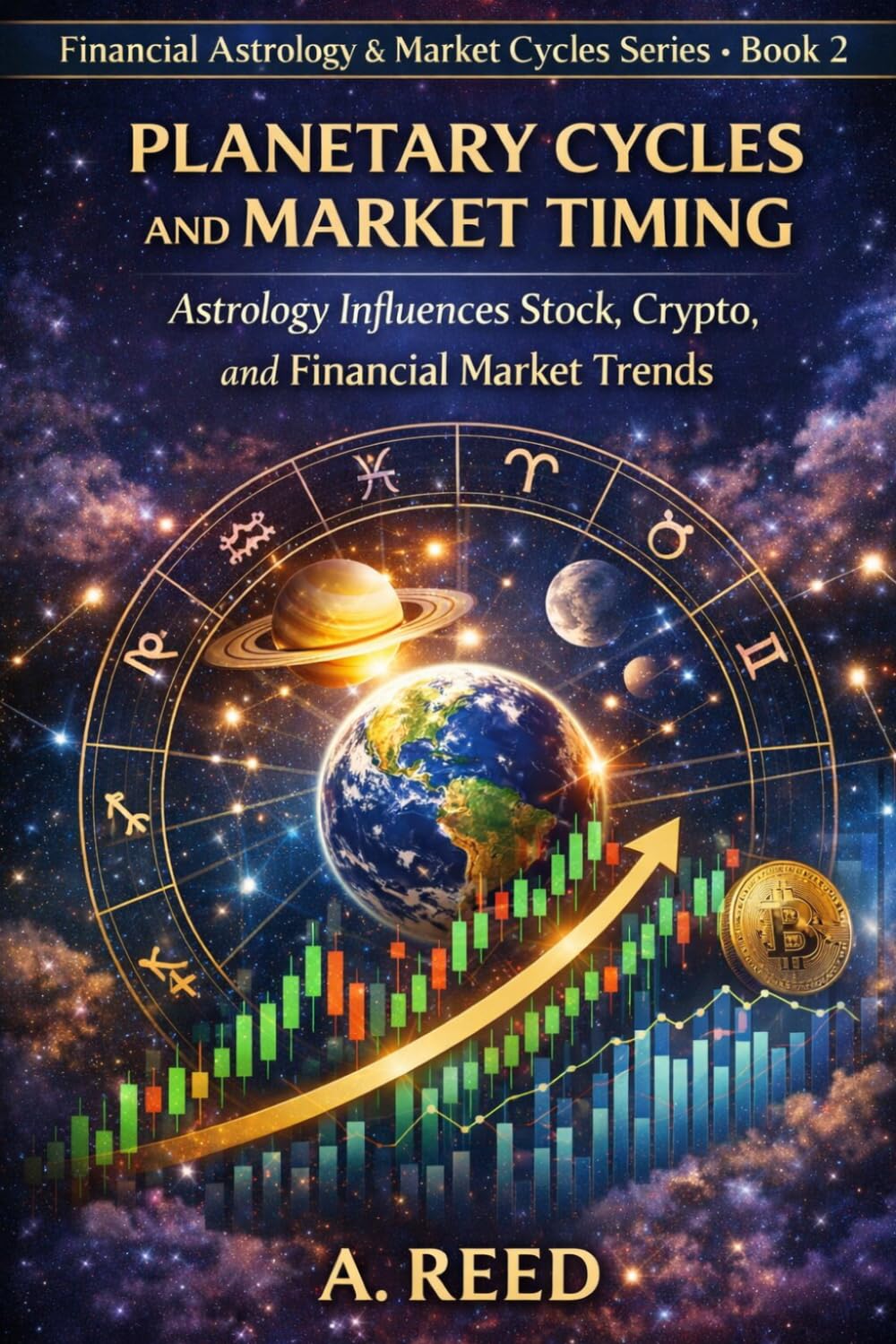 Planetary Cycles and Market Timing: Astrology Influences Stock, Crypto, and Financial Market Trends (Financial Astrology & Market Cycles Series)