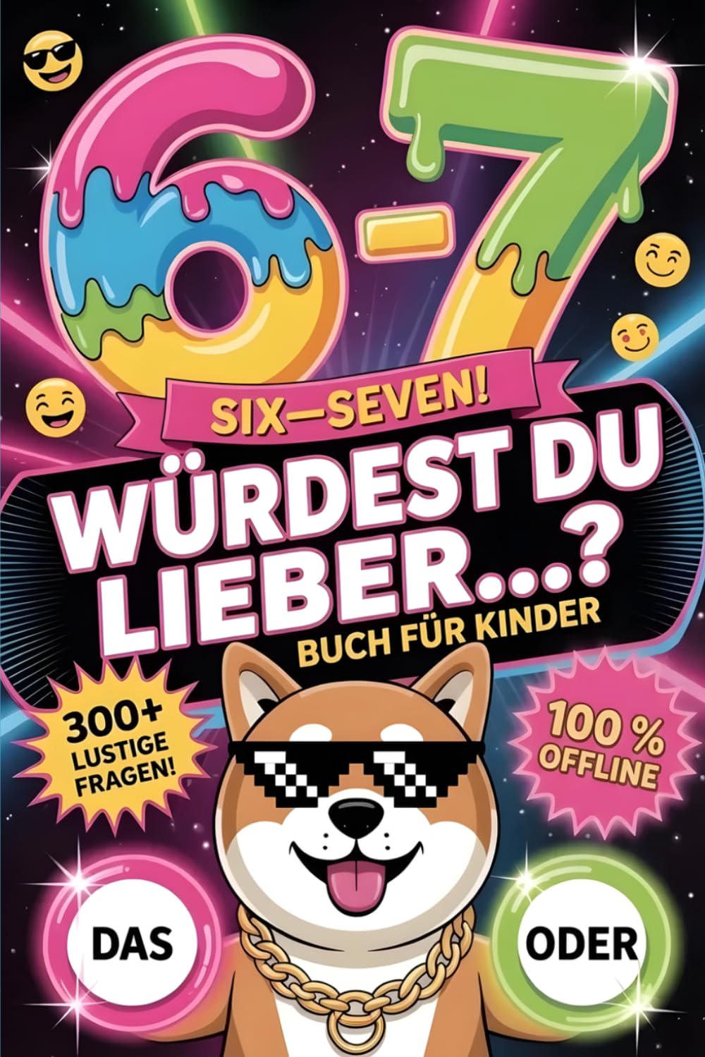 67 SIX-SEVEN! Würdest du lieber…?: Das ultimative Meme-Buch für Kinder von 8–12 Jahren – 300+ lustige, verrückte & urkomische Fragen | das perfekte Geschenk für Freunde, Geschwister & die Klasse
