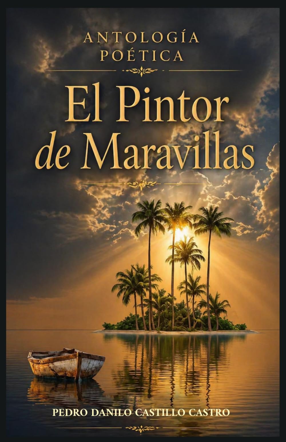 Antología poética El Pintor de Maravillas: Reflexiones sobre la vida, el amor y el paso del tiempo: 1 (Antología Poética: Poesía y Vida)