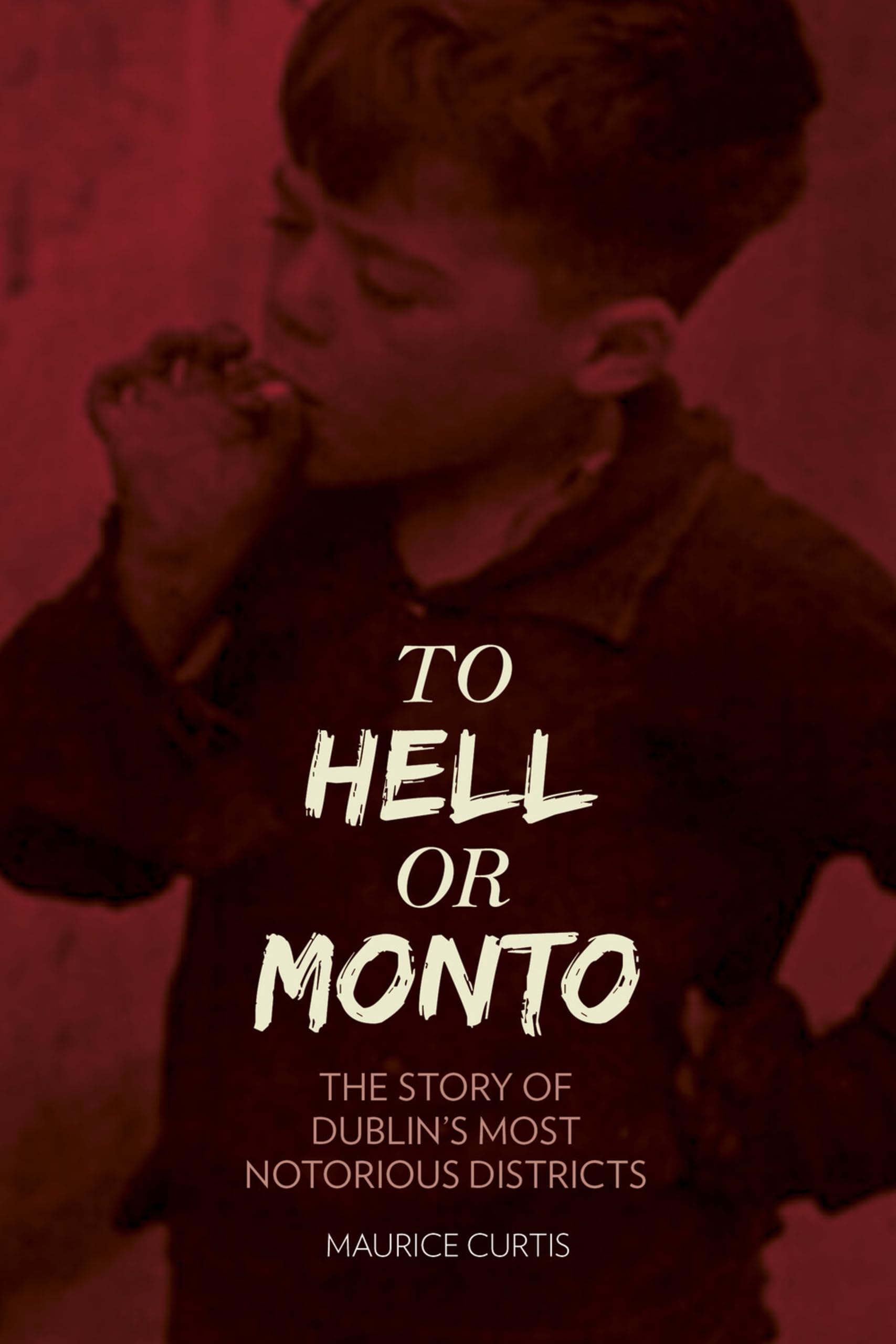 To Hell or Monto: The Story Of Dublin's Most Notorius Districts