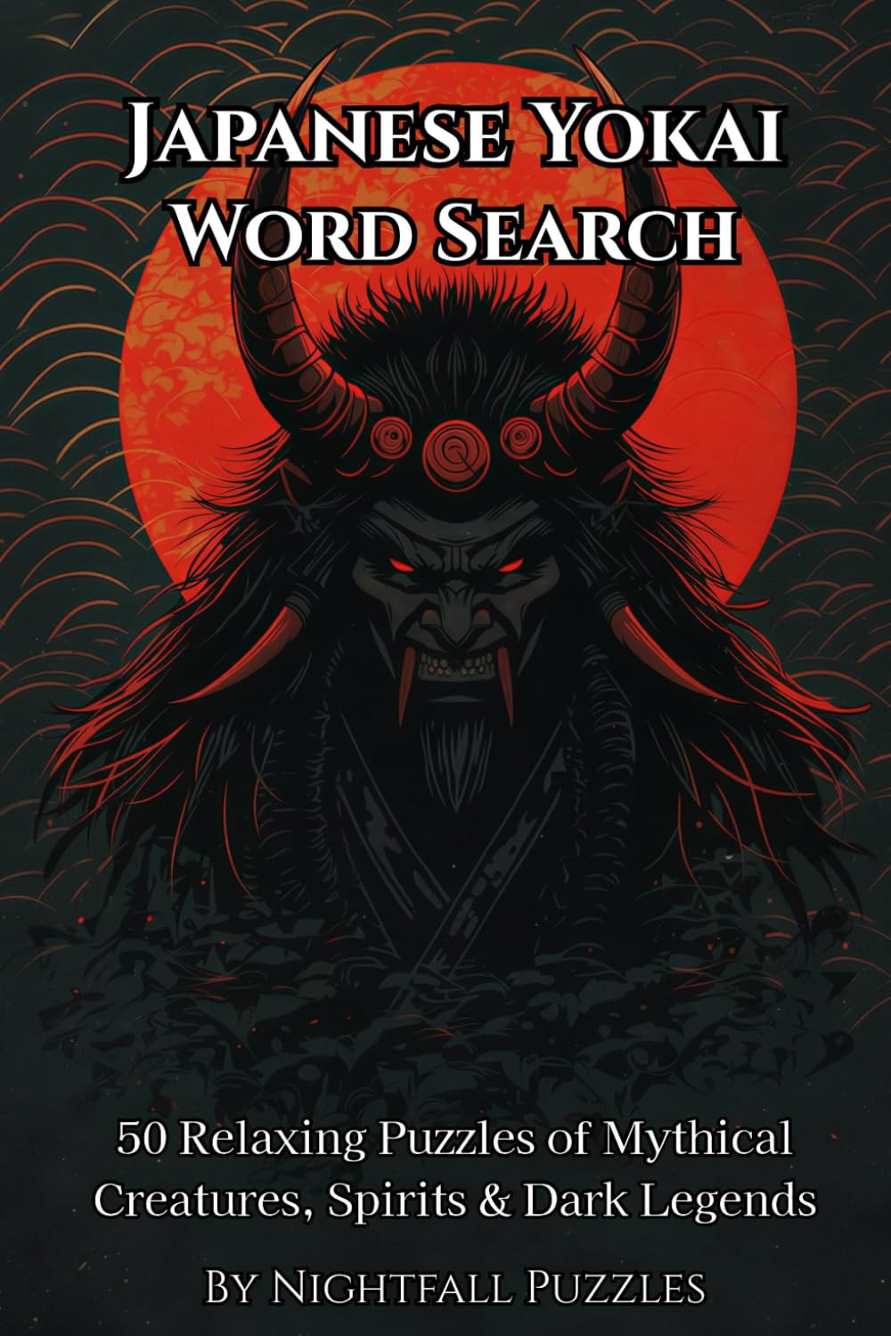 Japanese Yokai Word Search: 50 Relaxing Puzzles of Mythical Creatures, Spirits & Dark Legends (Yokai Collection)