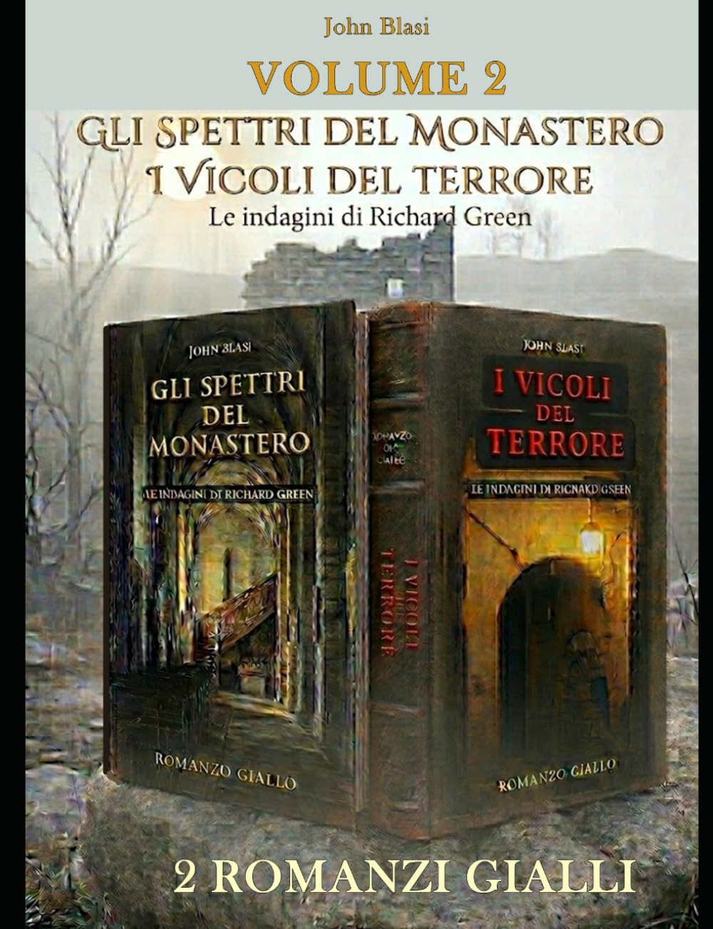 VOLUME 2: GLI SPETTRI DEL MONASTERO - I VICOLI DEL TERRORE (LE INDAGINI DI RICHARD GREEN)