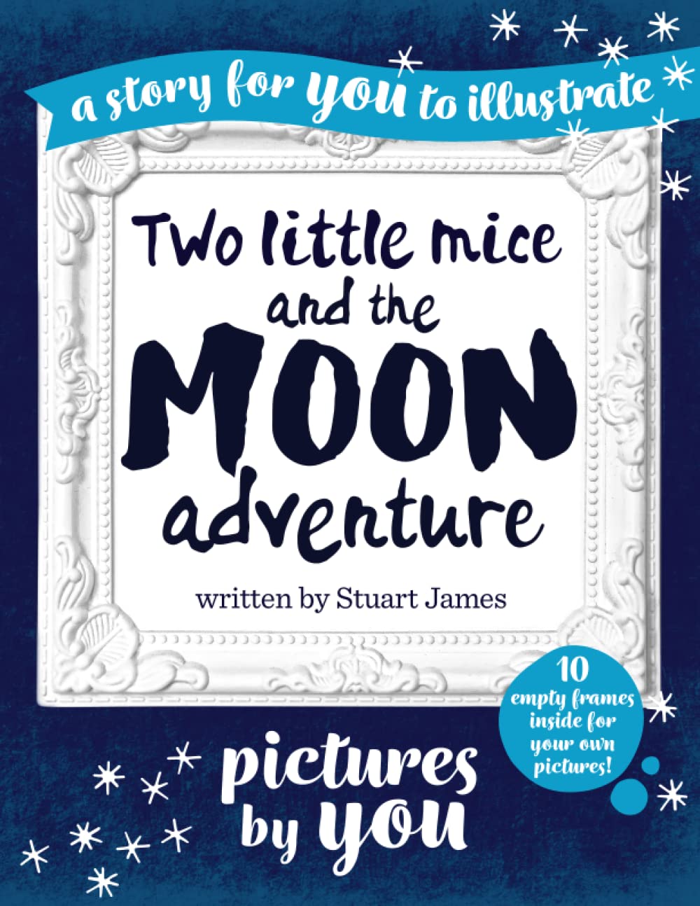Two Little Mice and the Moon Adventure - The 'Pictures by You' edition: A story for YOU to illustrate