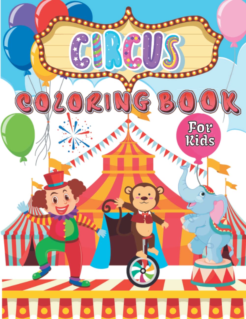 Circus Coloring Book for Kids: Jumbo Collection of 100 Coloring Pages for boys & girls Featuring Acrobats Clowns Magician Trained Animals Jugglers ... Funny and Unique Gift For Circus Lovers.