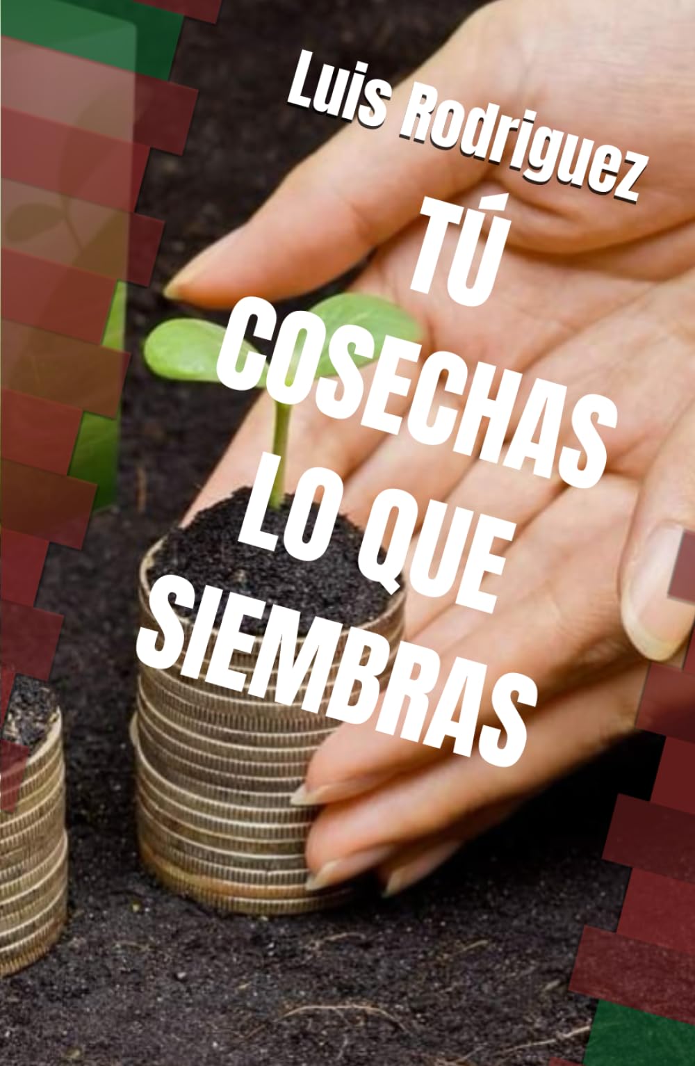 TÚ COSECHAS LO QUE SIEMBRAS