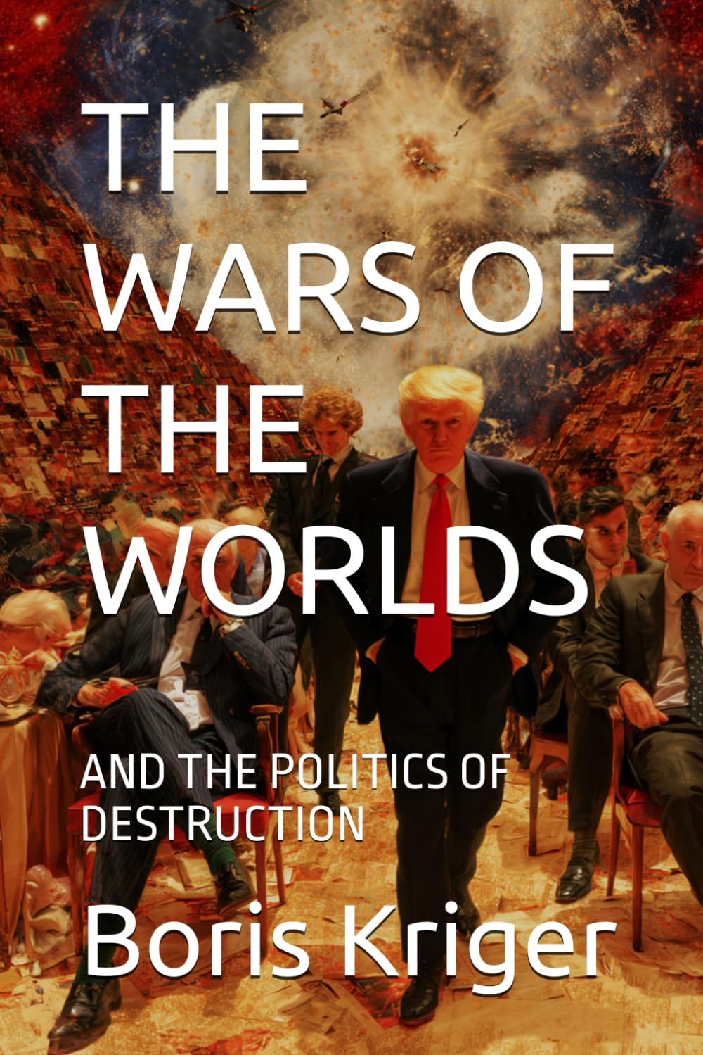 THE WARS OF THE WORLDS AND THE POLITICS OF DESTRUCTION (Political Thought)