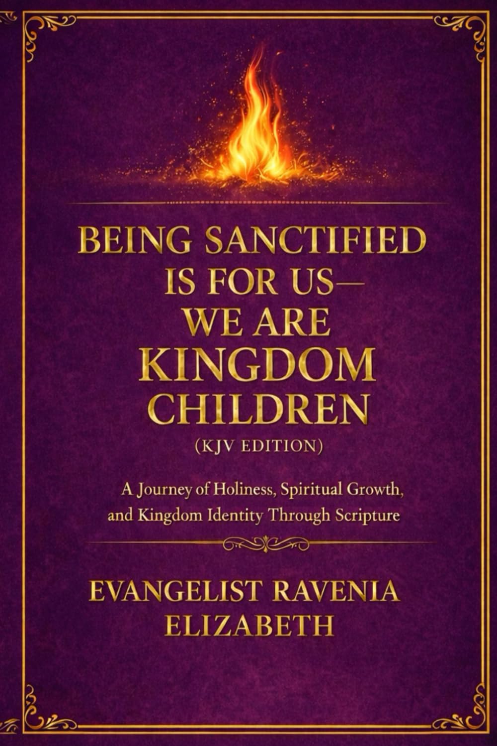 Being Sanctified Is for Us—We Are Kingdom Children: A Journey of Holiness, Identity, and Spiritual Transformation