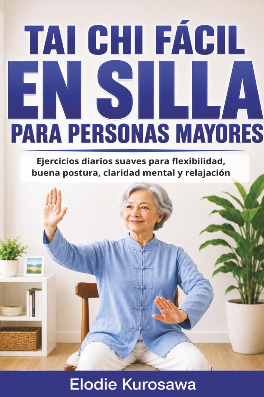 Tai chi fácil en silla para personas mayores: Ejercicios diarios suaves para flexibilidad, buena postura, claridad mental y relajación
