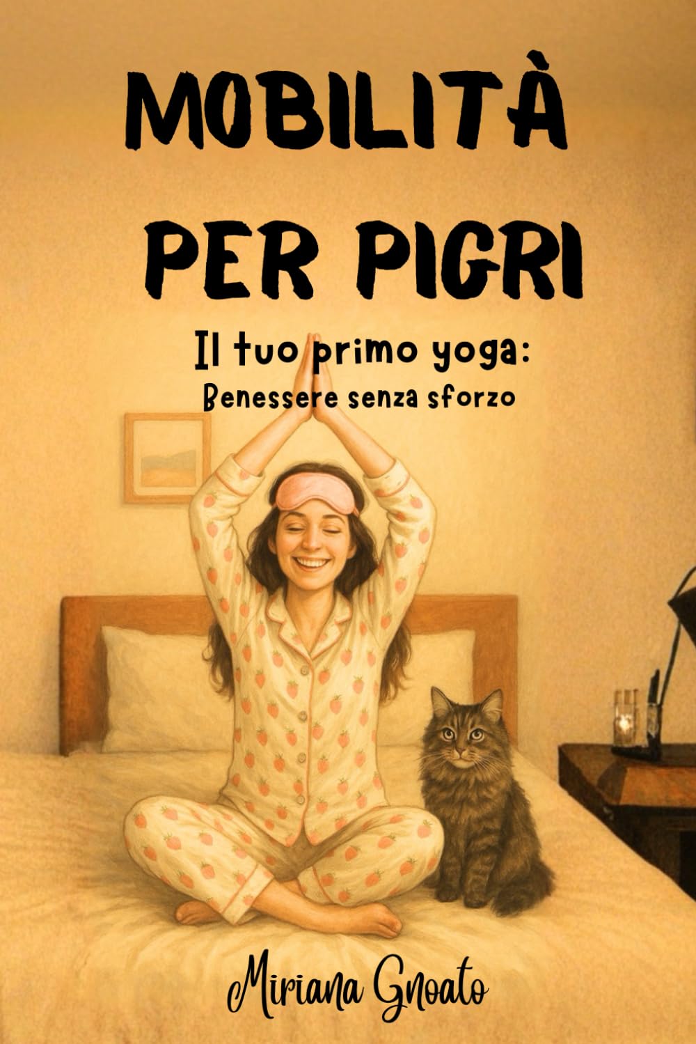 Mobilità per pigri: Il tuo primo Yoga: benessere senza sforzo
