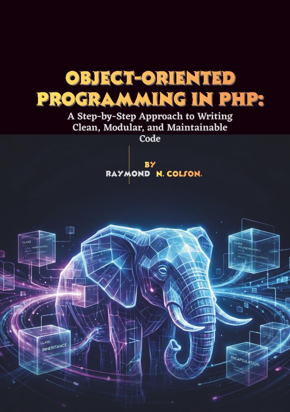 Object-Oriented Programming in PHP: A Step-by-Step Approach to Writing Clean, Modular, and Maintainable Code
