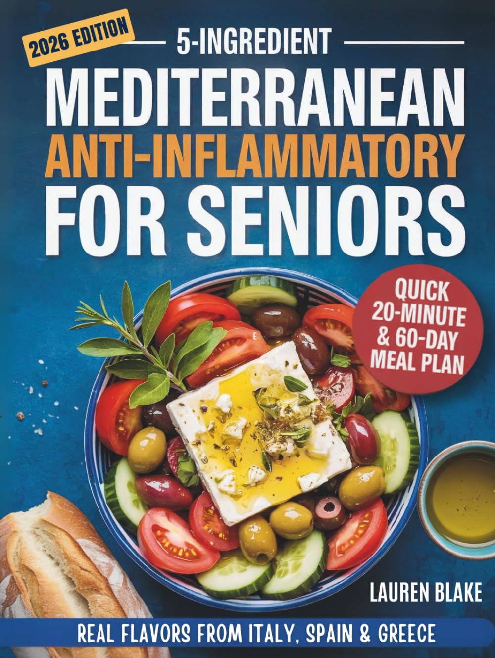5-Ingredient Mediterranean Anti-Inflammatory Diet Cookbook for Seniors: Quick 20-Minute Recipes & a 60-Day Plan for Memory, Energy & Inflammation ... Italy, Spain & Greece (5-Ingredient Cookbook)
