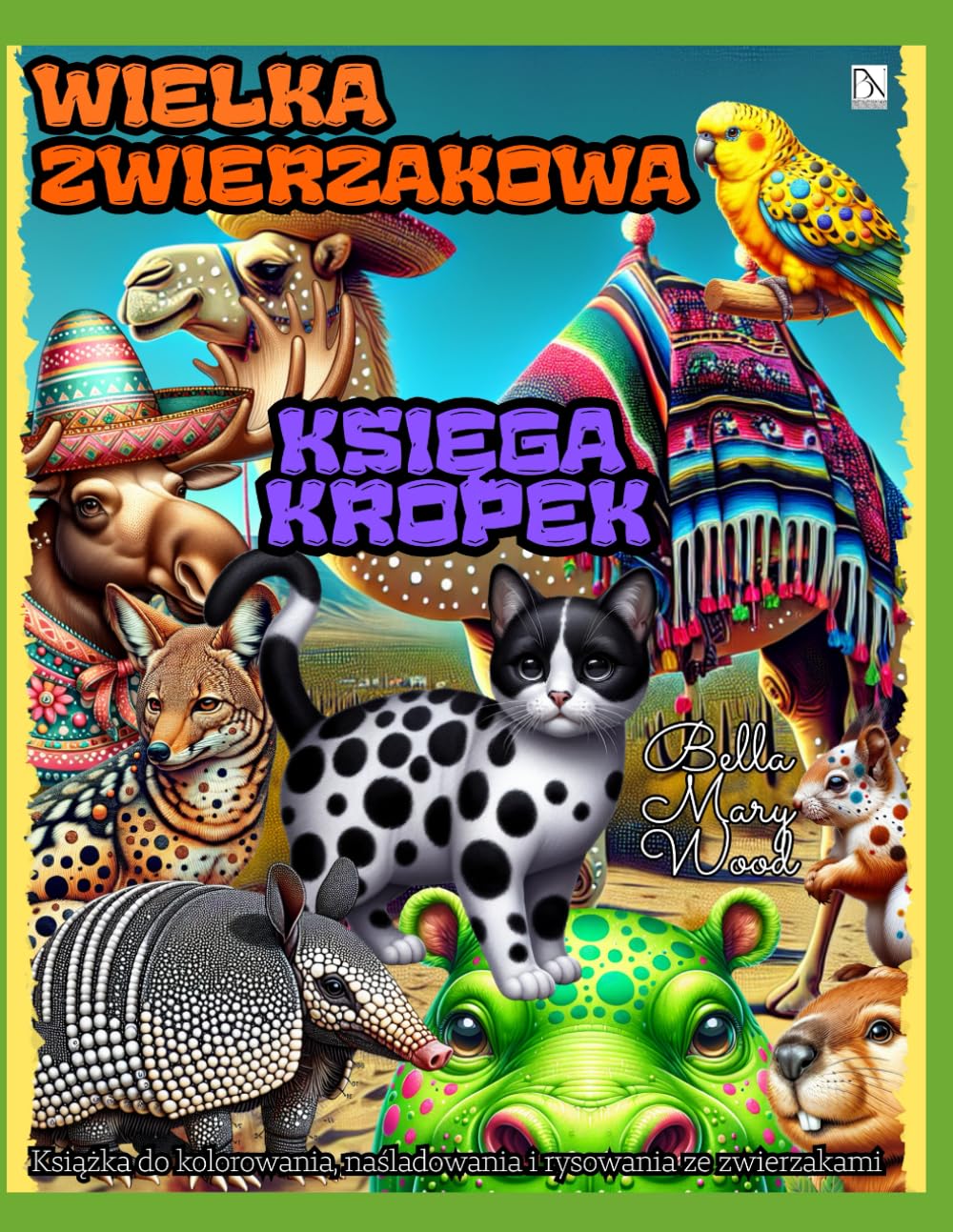 Wielka Zwierzakowa Księga Kropek Książka do kolorowania, naśladowania i rysowania ze zwierzakami: zwierzęta kolorowanka dla dzieci