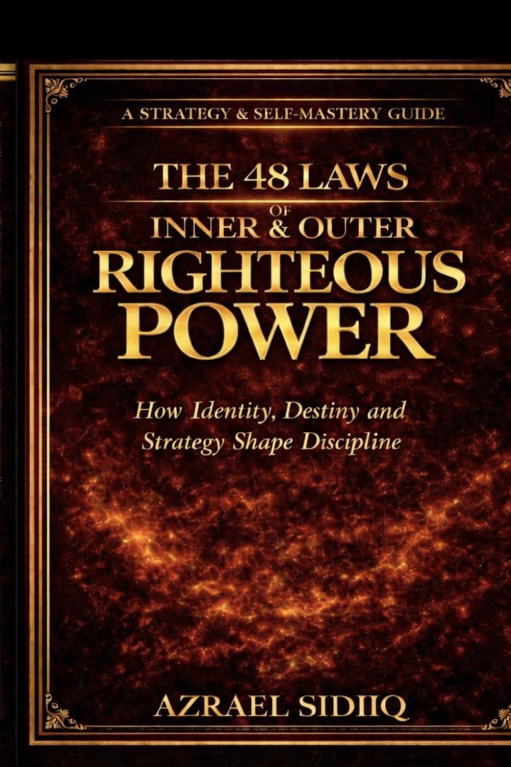 The 48 Laws of Inner and Outer Righteous Power: How Identity Discipline and Strategy Shape Destiny