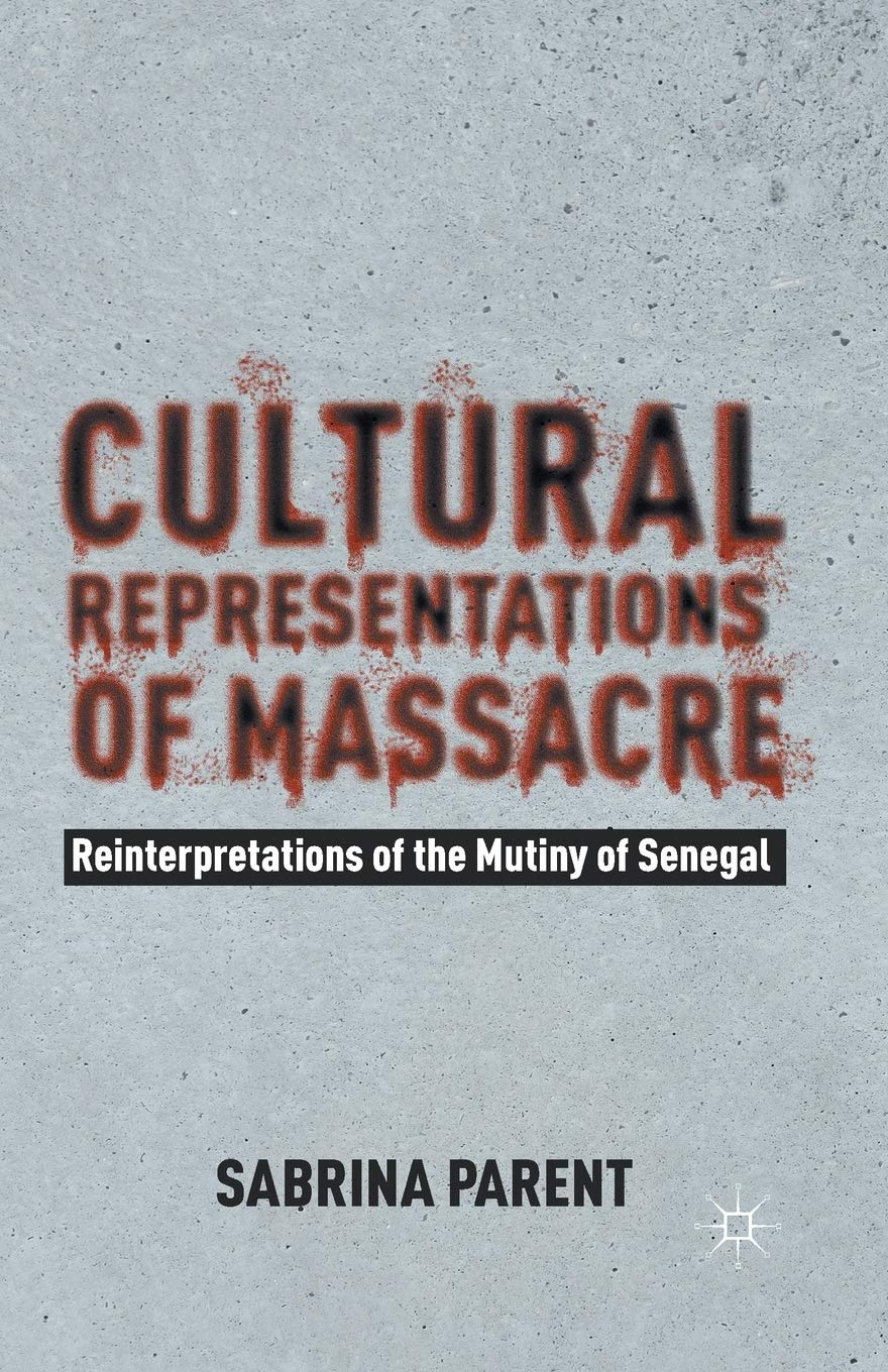 Cultural Representations of Massacre: Reinterpretations of the Mutiny of Senegal