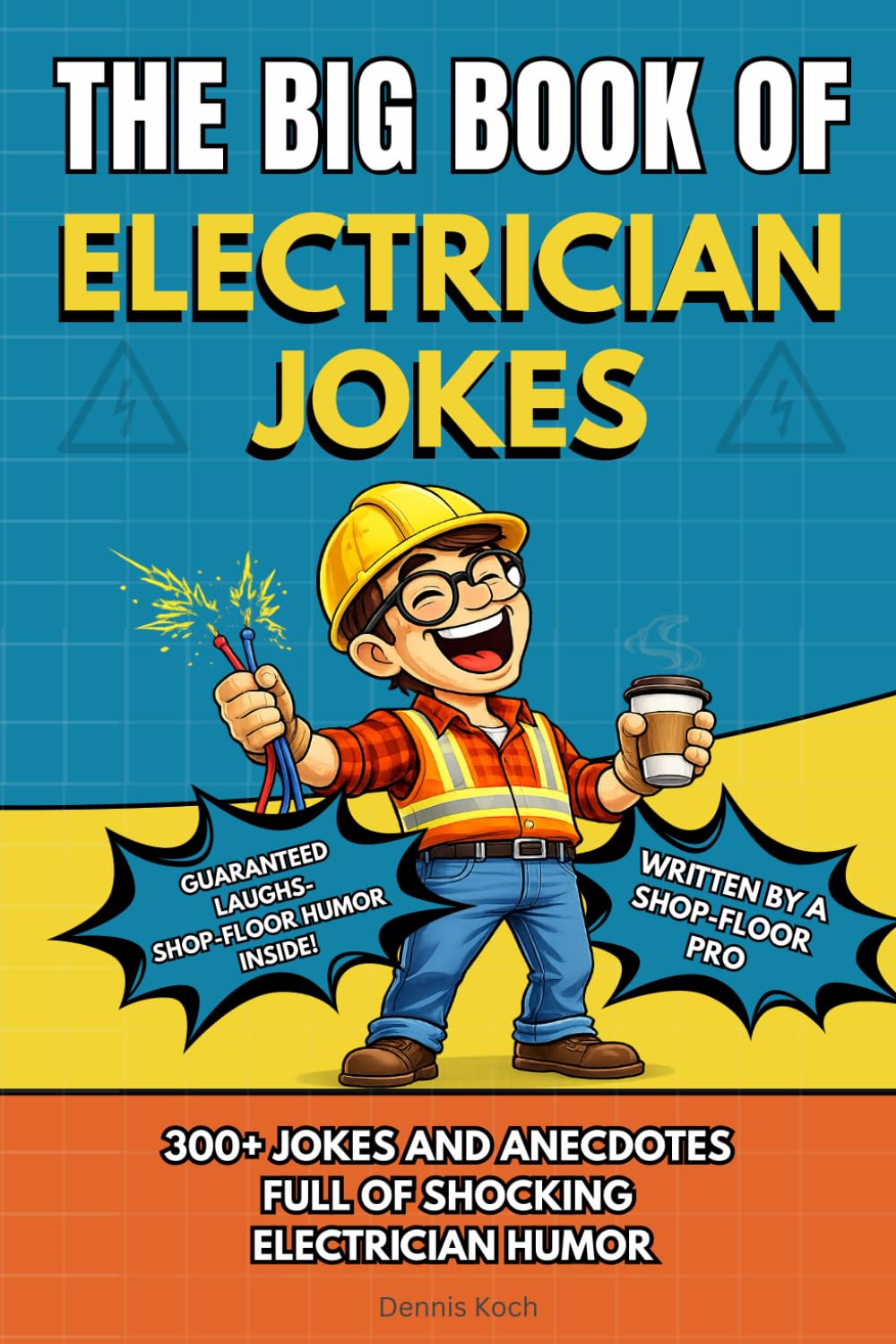 THE BIG BOOK OF ELECTRICIAN JOKES: 300+ Electrician Jokes, Humor, Job Site Stories, and Apprentice Anecdotes Every Electrician Will Relate To (The Big Book of Technical Jokes)