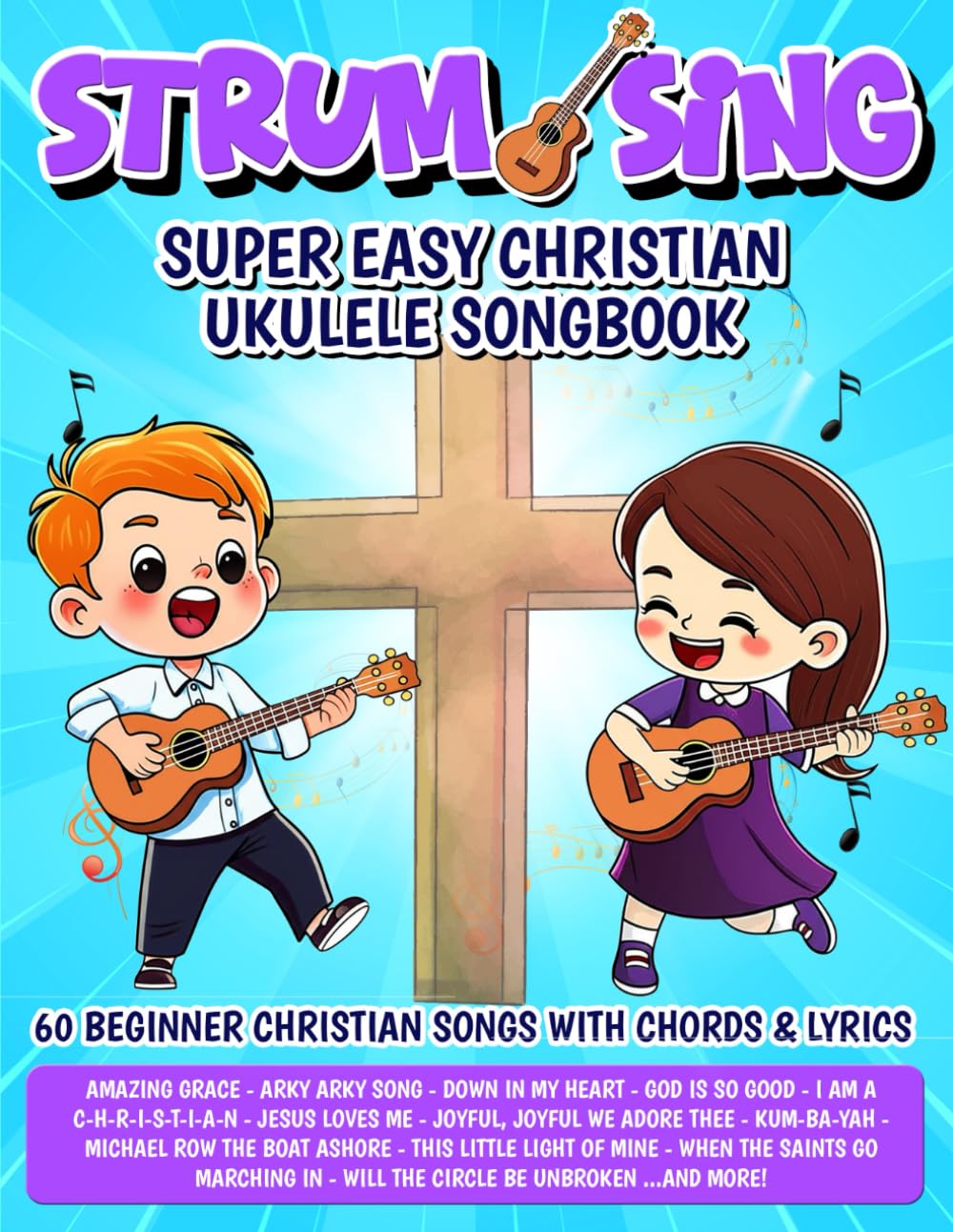Strum & Sing - Super Easy Christian Ukulele Songbook: 60 Beginner Christian Songs with Chords and Lyrics (Beginner Ukulele Songbooks)