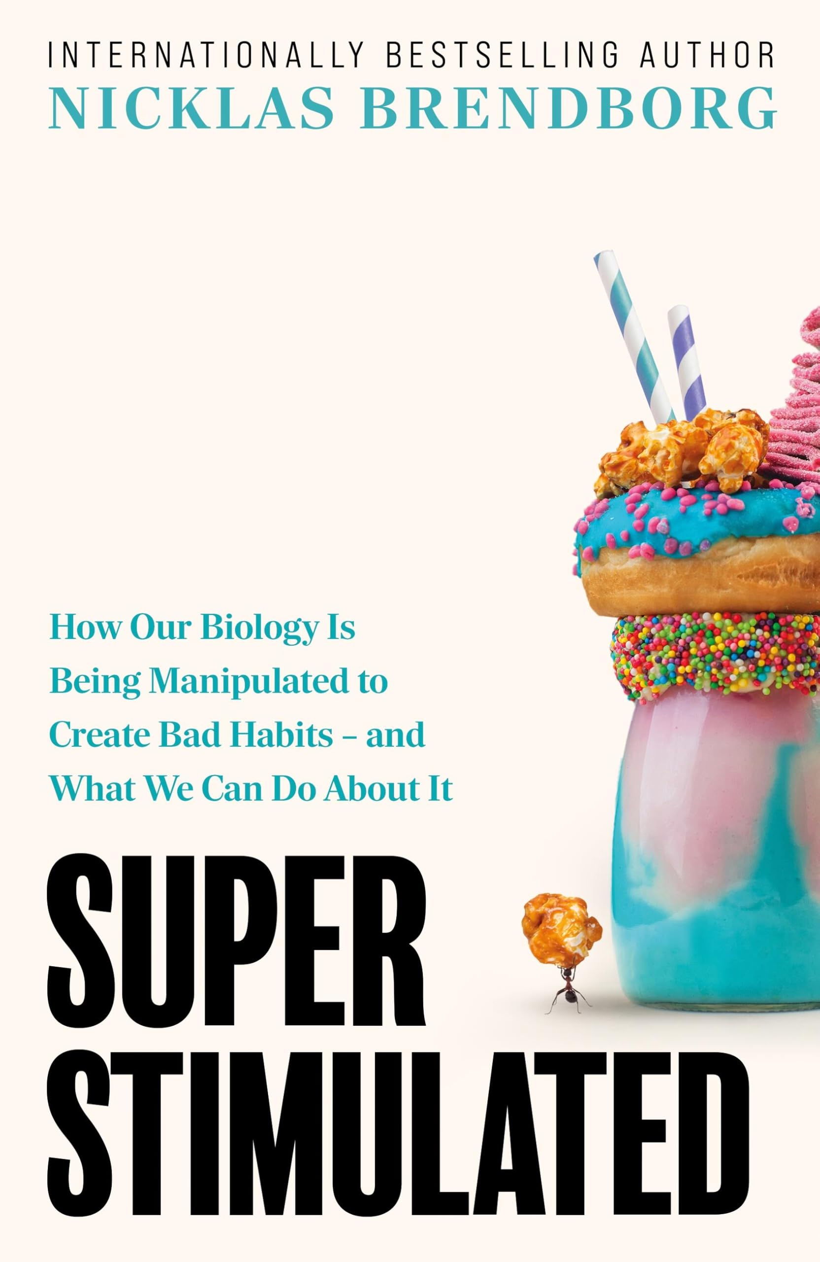 Super Stimulated: The Hidden Forces Behind Your Bad Habits and How to Escape Them