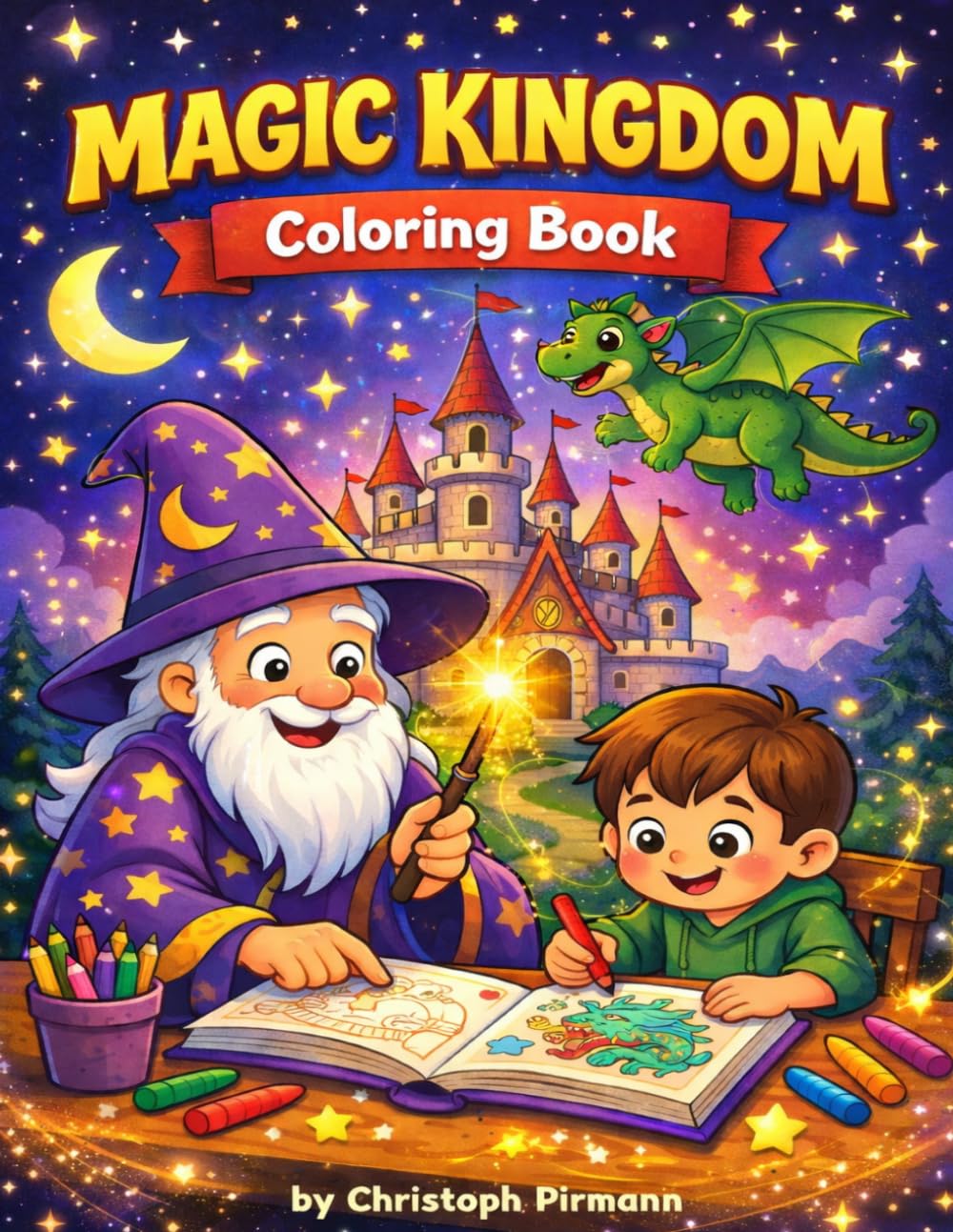 Magic Kingdom Coloring Book: Fun Fantasy Coloring Pages with Wizards, Dragons, Knights and Magic Schools