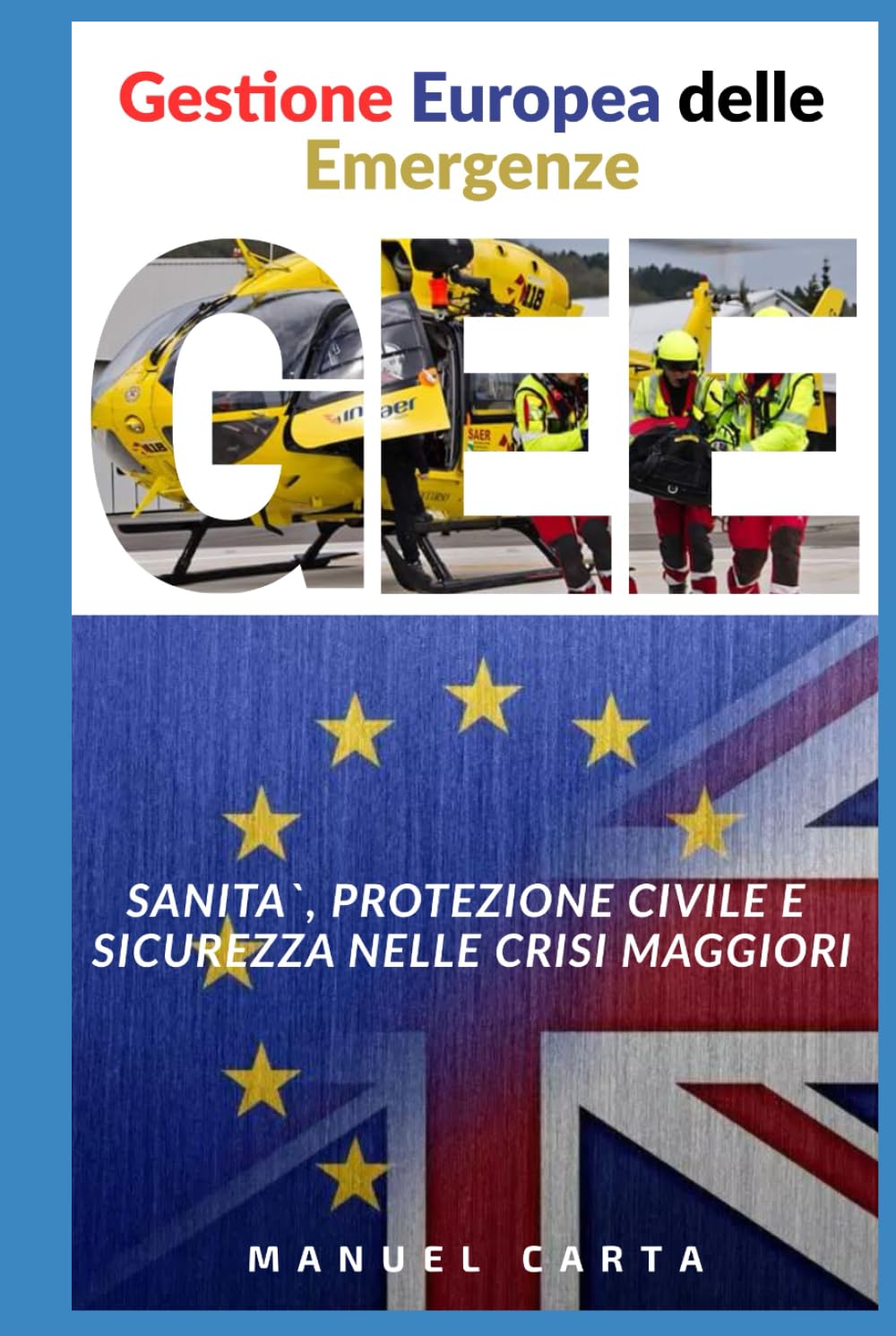 Gestione Europea delle Emergenze: Sanità, Protezione Civile e Sicurezza nelle Crisi Maggiori (Sanita`, Gestione delle Emergenze e Protezione Civile)