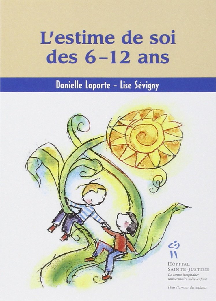 L'Estime de soi des 6-12 ans Danielle Laporte and Lise Sévigny