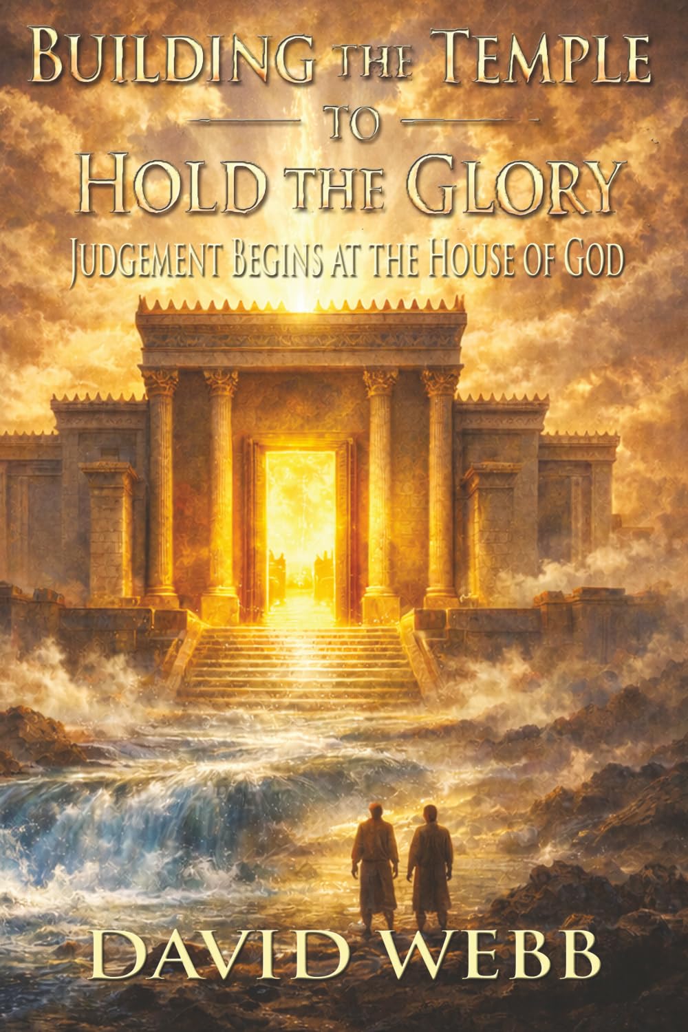Building the Temple to Hold the Glory: Judgment Begins at the House of God