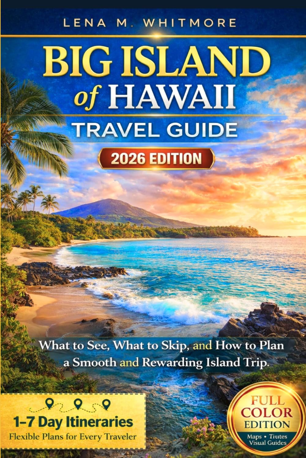 Big Island of Hawaii Travel Guide 2026: What to See, What to Skip, and How to Plan a Smooth and Rewarding Island Trip