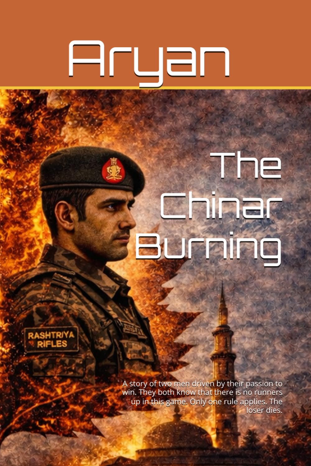 The Chinar Burning: A story of two men driven by their passion to win. They both know that there is no runners up in this game. Only one rule applies. The loser dies.
