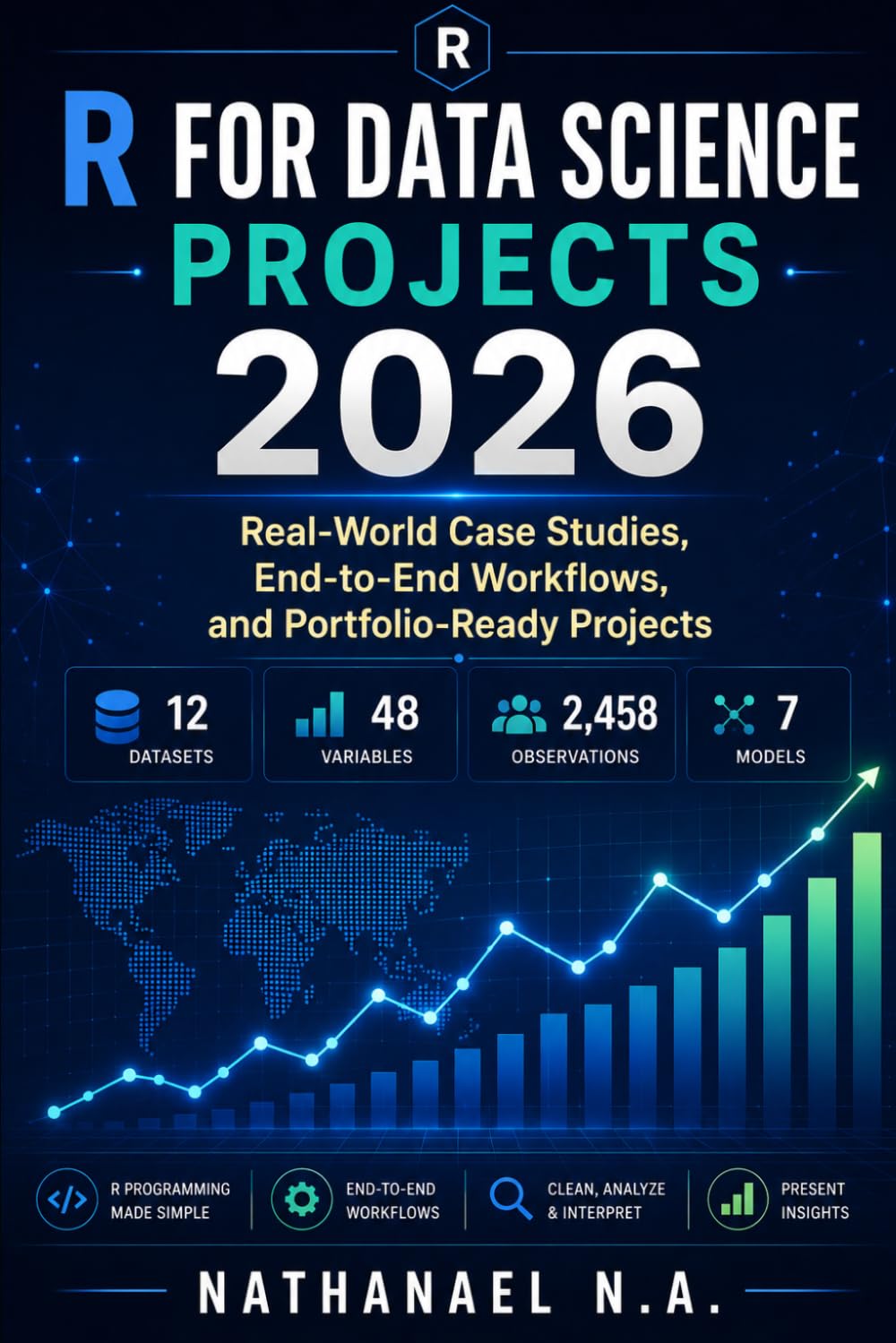 R FOR DATA SCIENCE PROJECTS 2026: Real-World Case Studies, End-to-End Workflows, and Portfolio-Ready Projects