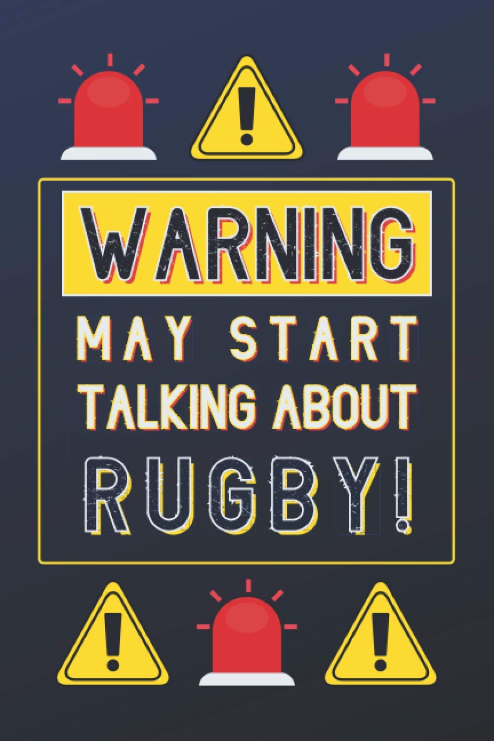 Warning May Start Talking About Rugby!: Rugby Gifts: Personalised Notebook or Journal: Blank Lined Paperback Book Gift