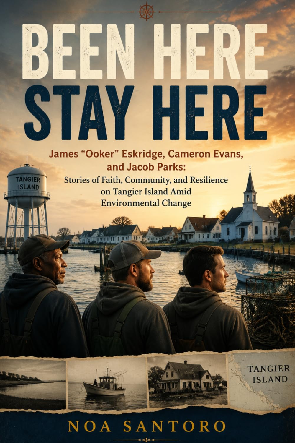 BEEN HERE STAY HERE: James “Ooker” Eskridge, Cameron Evans, and Jacob Parks: Stories of Faith, Community, and Resilience on Tangier Island Amid Environmental Change