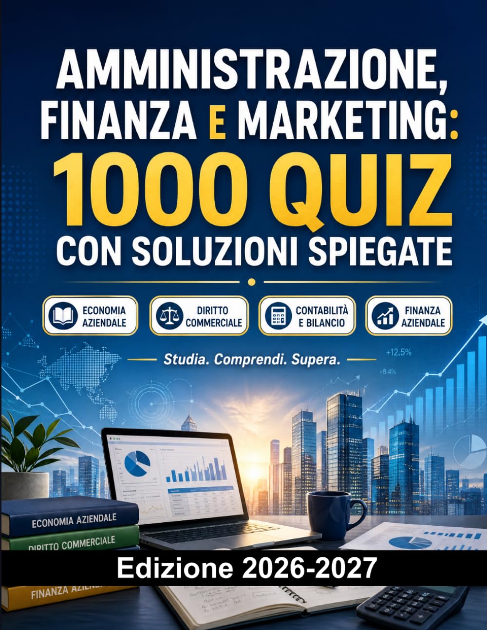 Amministrazione, Finanza e Marketing: 1000 Quiz con Soluzioni Spiegate: Preparazione Esame | Economia Aziendale, Diritto, Contabilità e Finanza