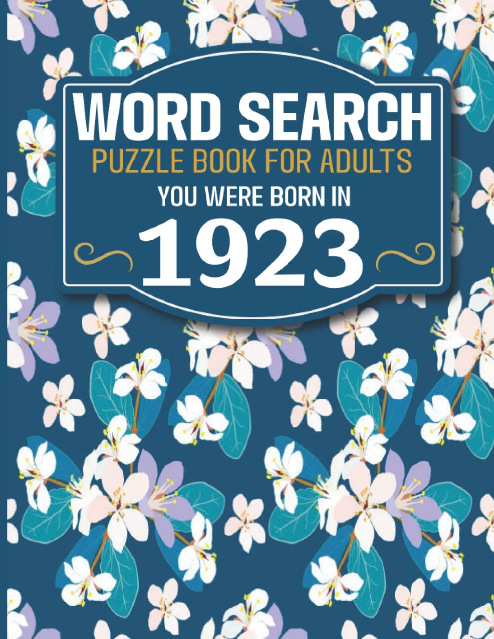 You Were Born In 1923: Word Search Book: Large Print Word Search Book For Seniors And Elderly With Word Puzzle Included 85 Puzzles With Solutions (1500+ Words)