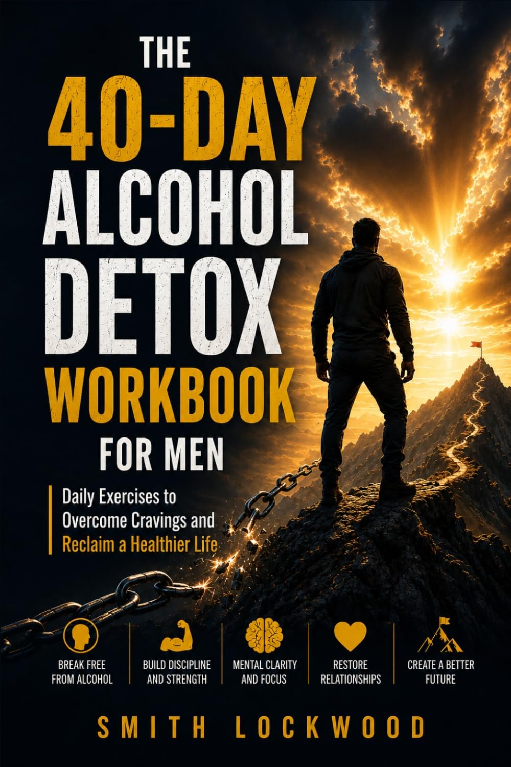 THE 40-DAY ALCOHOL DETOX WORKBOOK FOR MEN: Daily Exercises to Overcome Cravings and Reclaim a Healthier Life