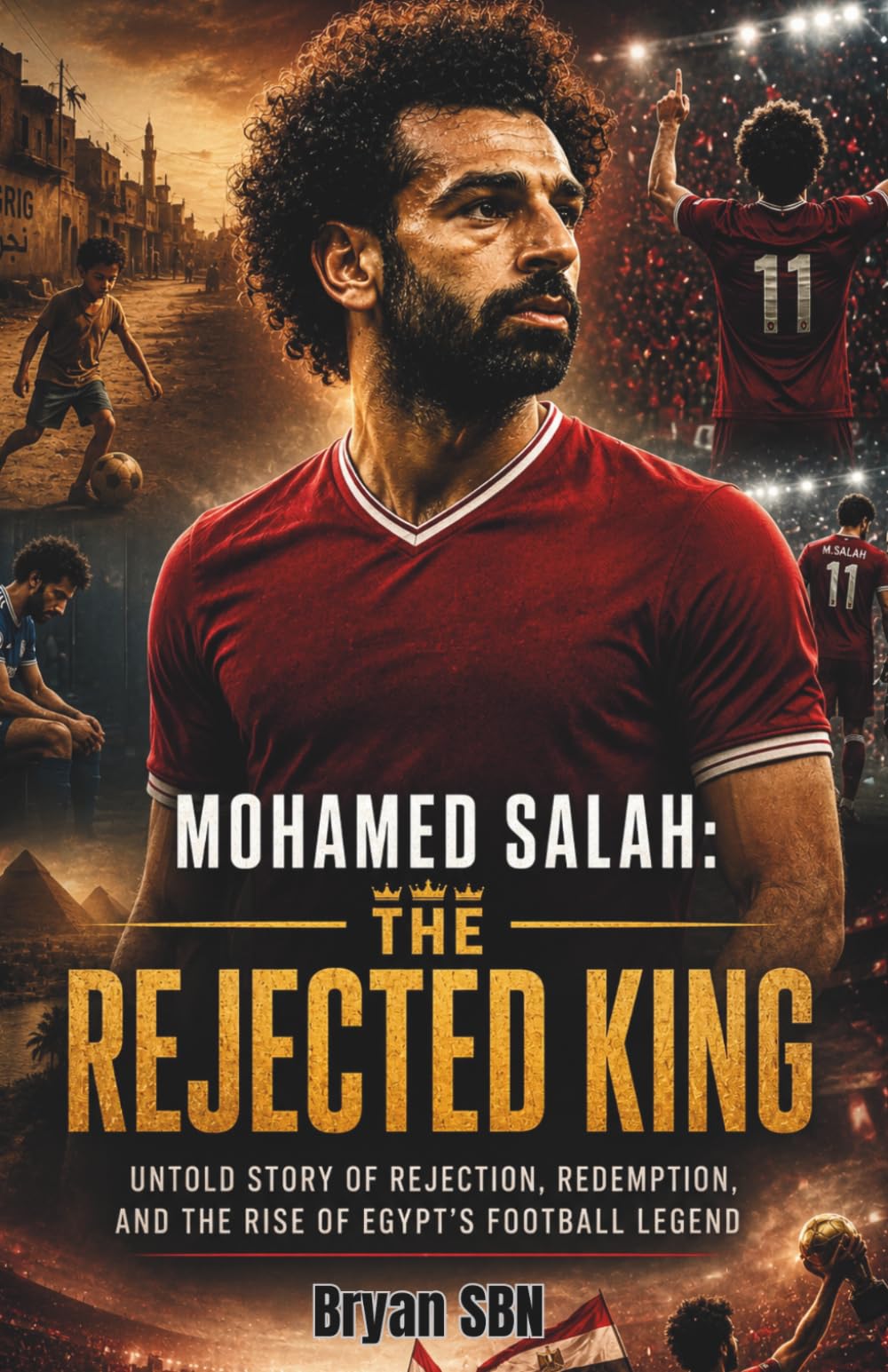 Mohamed Salah: The Rejected King: Untold Story of Rejection, Redemption, and the Rise of Egypt’s Football Legend
