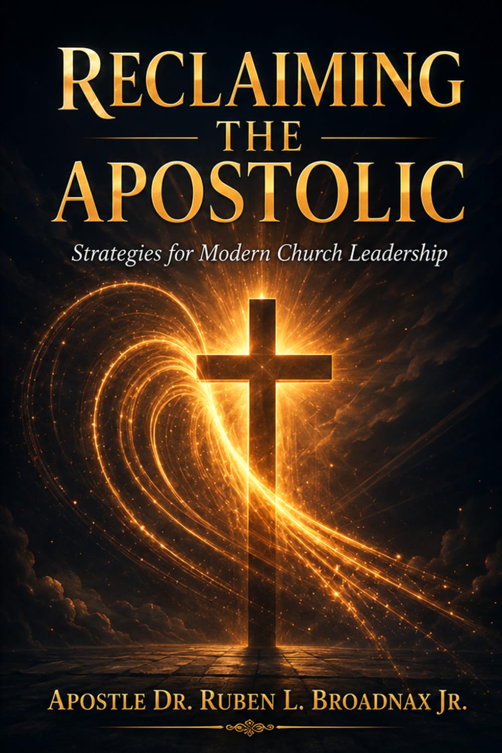 Reclaiming The Apostolic: Strategies for Modern Church Leadership