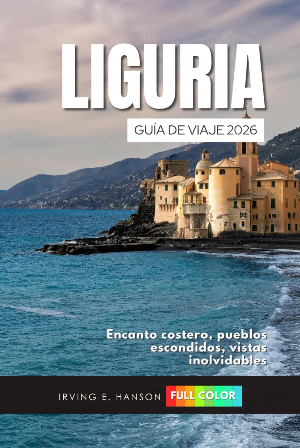 Liguria Guía de viaje 2026: Encanto costero, pueblos escondidos, vistas inolvidables