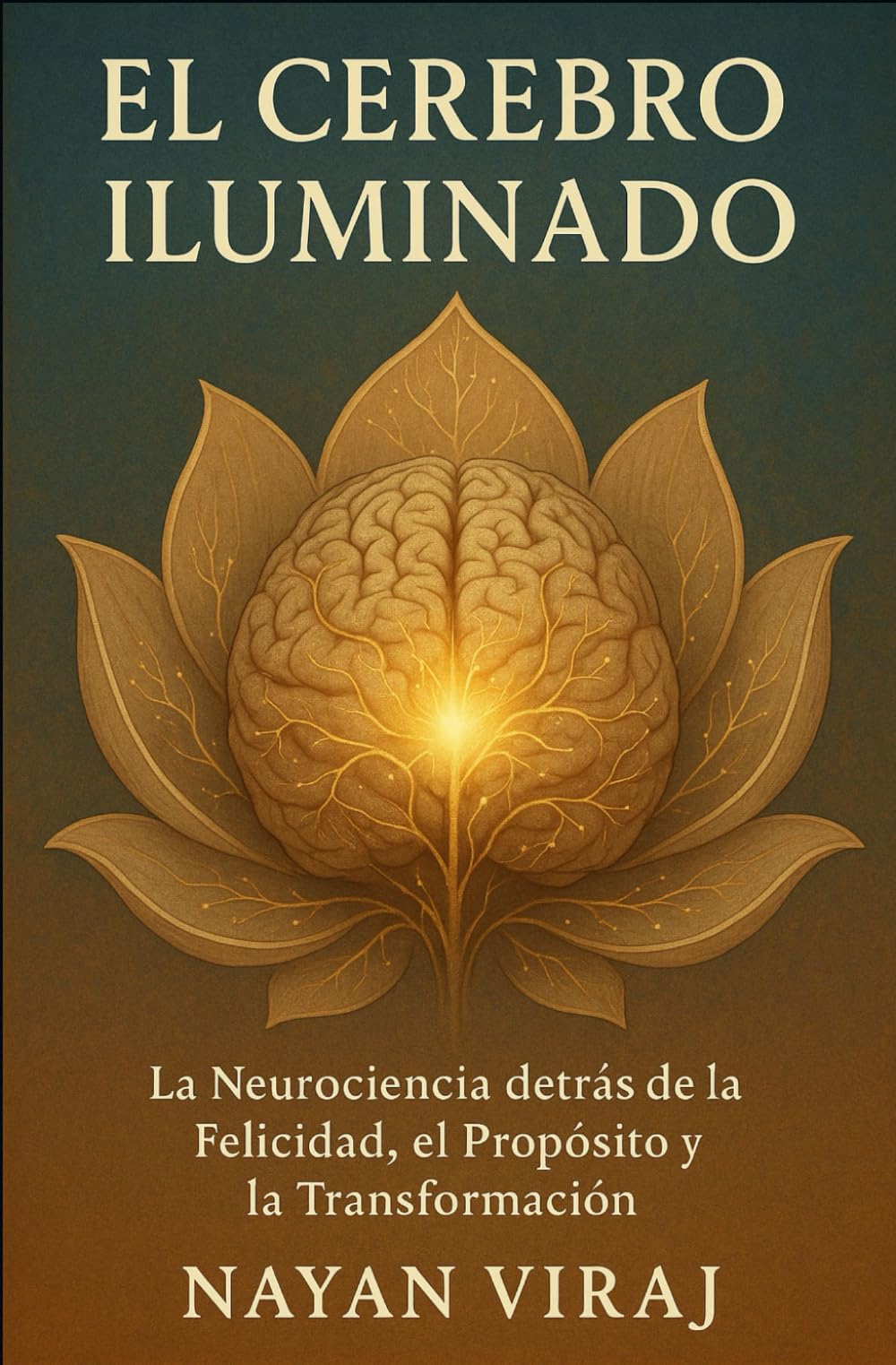 El Cerebro Iluminado: La Neurociencia detrás de la Felicidad, el Propósito y la Transformación