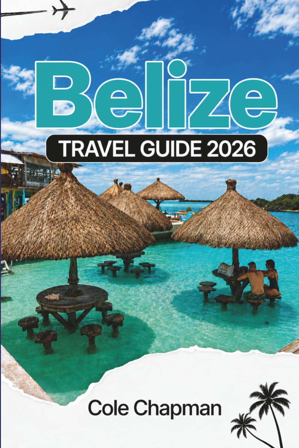 BELIZE TRAVEL GUIDE 2026: Explore Vibrant Islands, Ancient Ruins, Rainforests & Coastal Adventures for an Unforgettable Journey